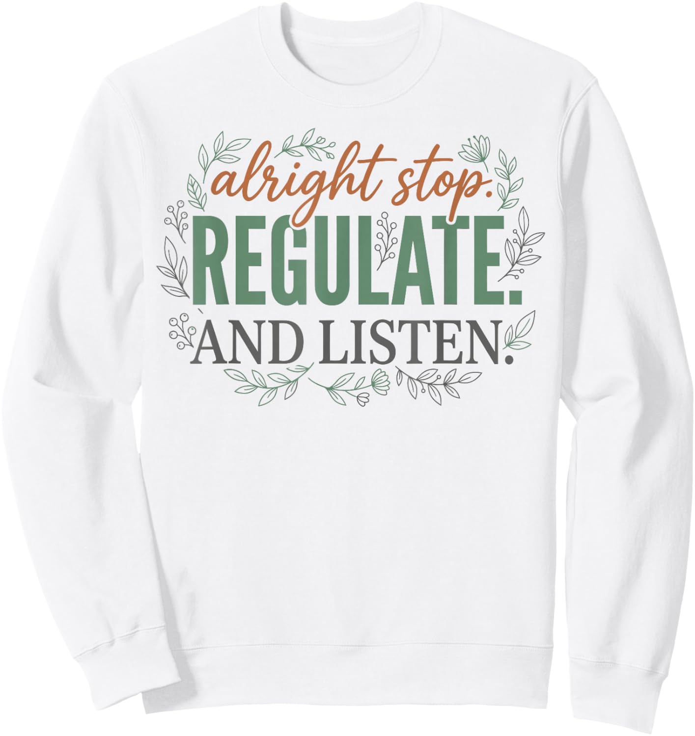 Alright Stop Regulate and Listen Mental Health Teacher Sweatshirt - Sweatshirt | White