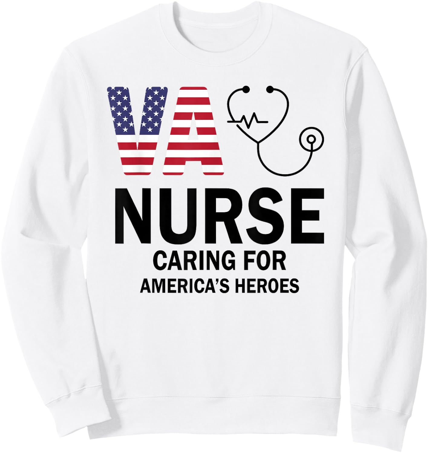VA Nurse Caring For American's Heroes Sweatshirt - Sweatshirt | White