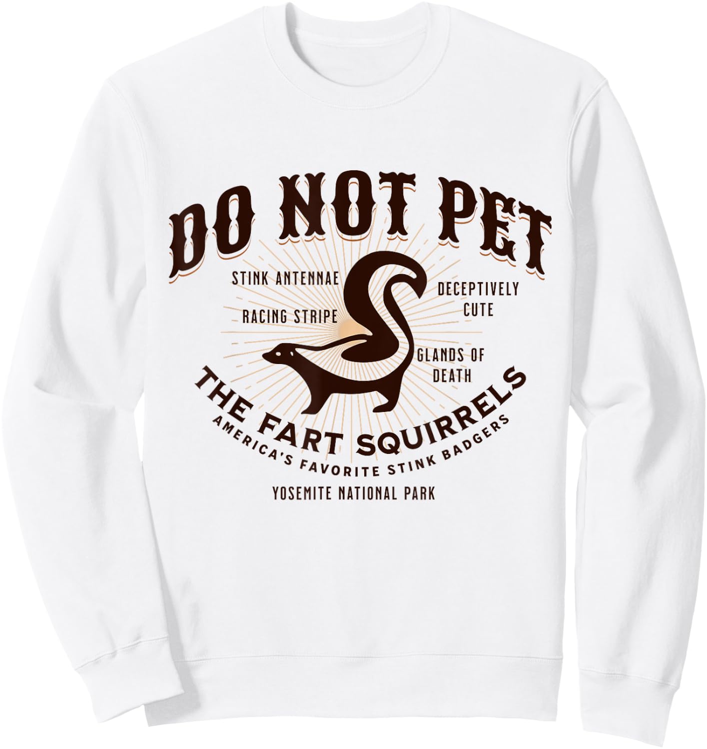 Do Not Pet the Fart Squirrels Skunk Yosemite National Park Sweatshirt - Sweatshirt | White