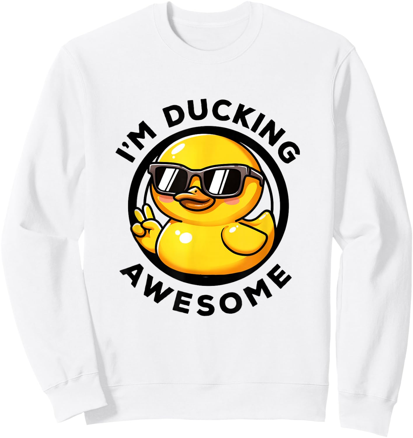I'm Ducking Awesome I Love Duck Lovers Funny Rubber Duck Sweatshirt - Sweatshirt | White