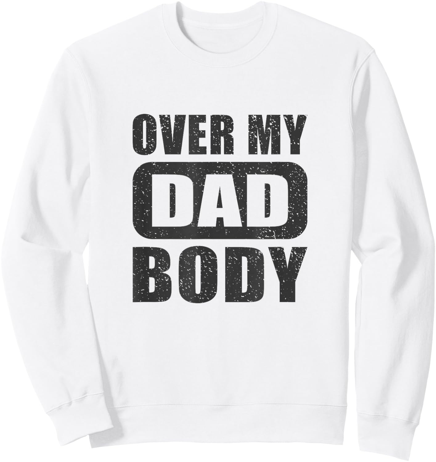 Fathers Day Birthday Over My Dad Body Funny Dad Sweatshirt - Sweatshirt | White