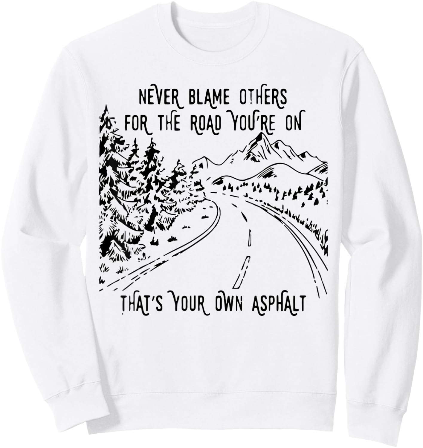 Never Blame Others For The Road You're On That's Your Own Sweatshirt - Sweatshirt | White