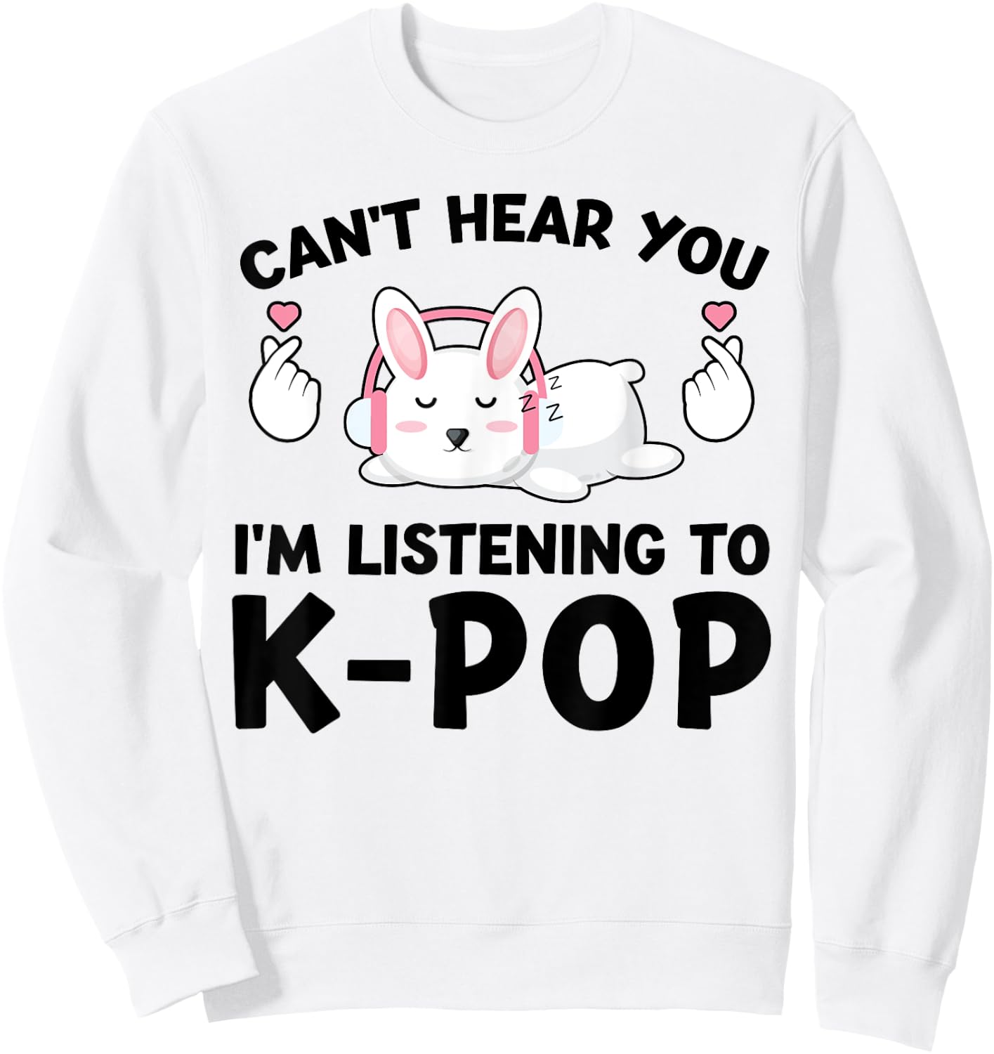 Can't Hear You I'm Listening to k-pop k-pop Bunny Sweatshirt - Sweatshirt | White