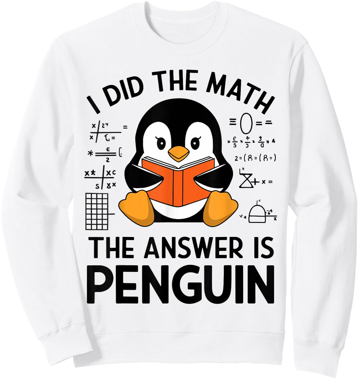 I Did The Math The Answer Is Penguin Funny Penguin Math Sweatshirt - Sweatshirt | White