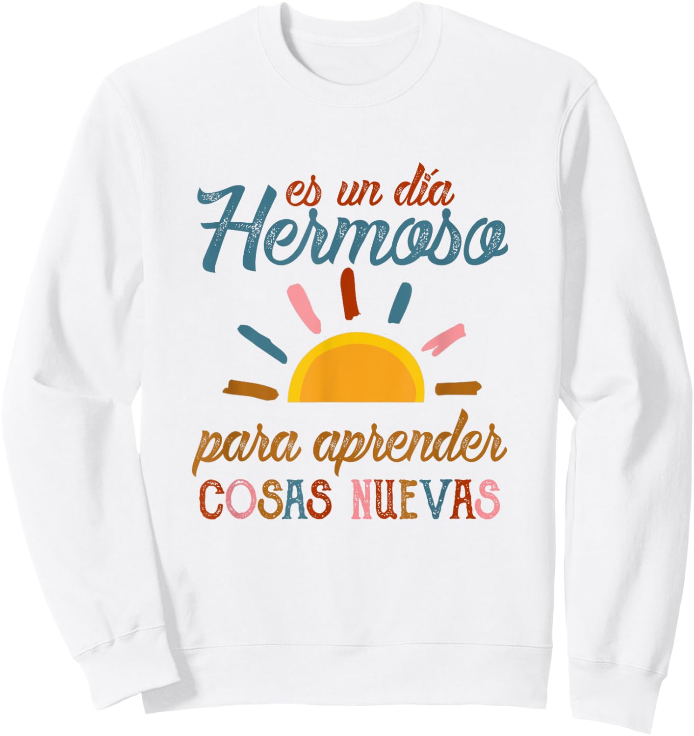 Es Un Dia Hermosa Para Aprender Cosas Nuevas Spanish Teacher Women Sweatshirt - Sweatshirt | White