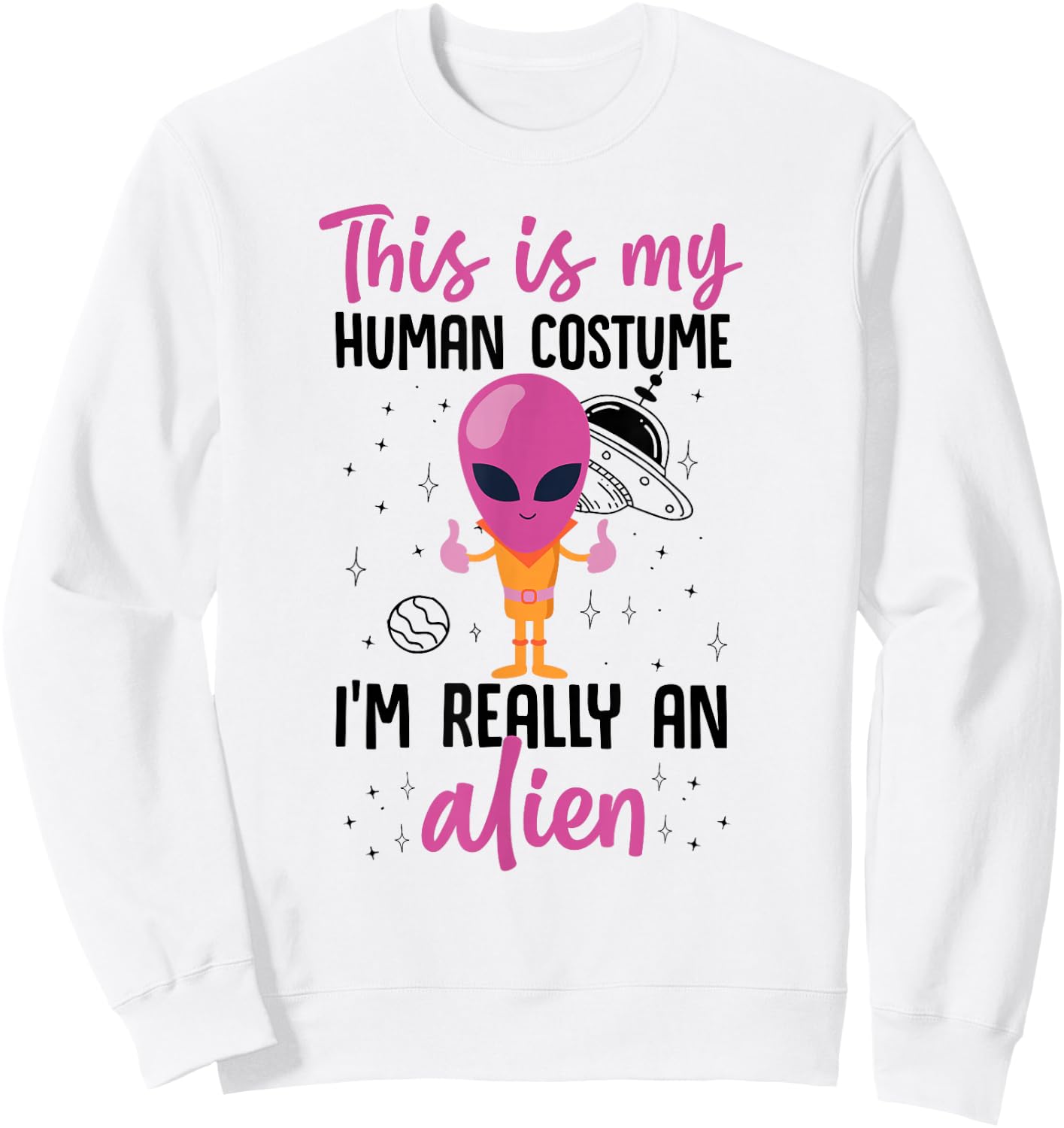 This Is My Human Costume I'm Really An Alien Cute Pink Sweatshirt - Sweatshirt | White