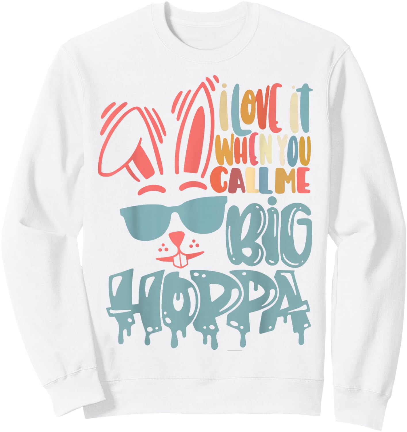I Love It When You Call Me Big Hoppa Bunny Ear Easter Day Sweatshirt - Sweatshirt | White