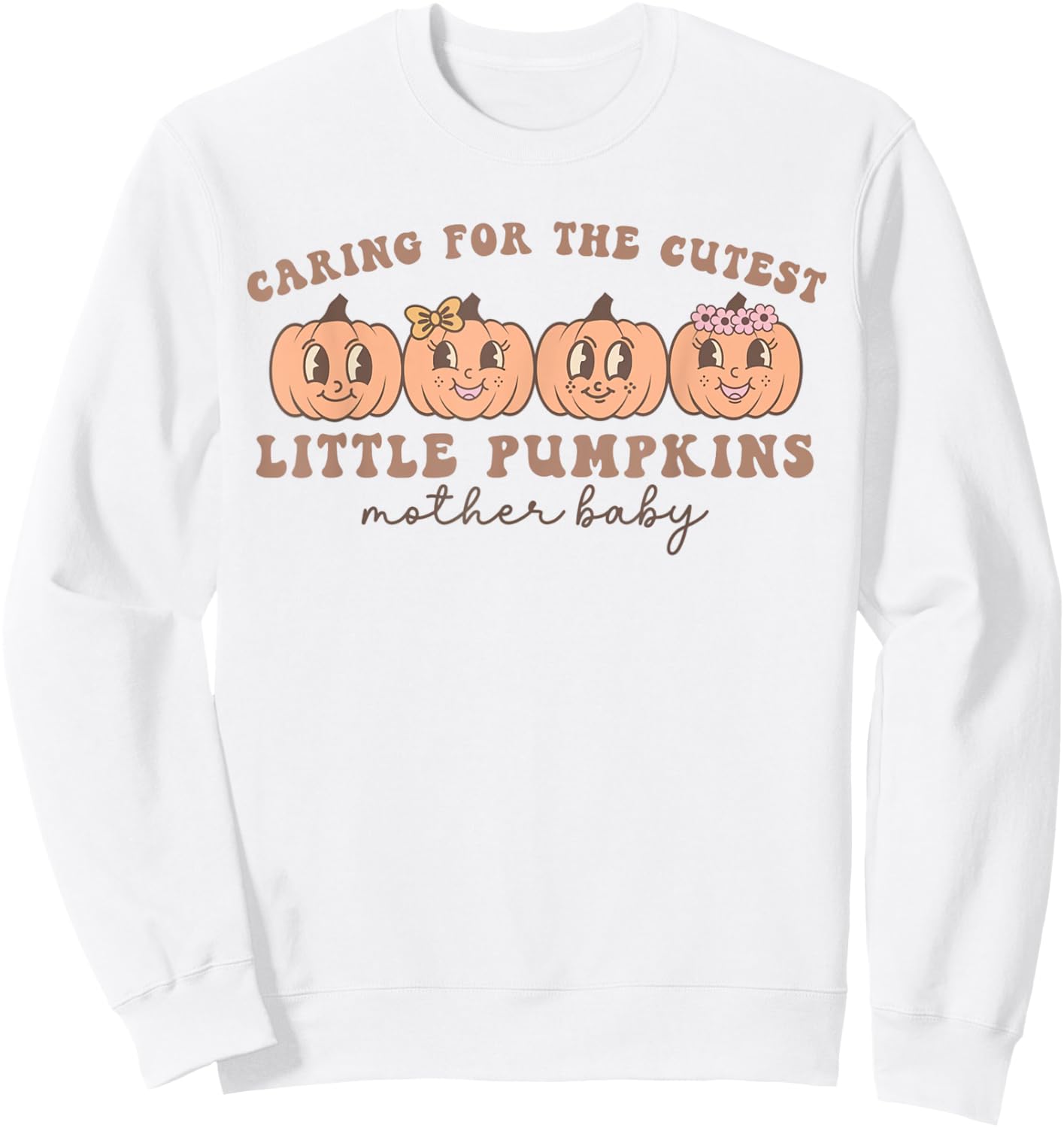Mother Baby Unit Cutest Pumpkins Postpartum Nurse Fall Sweatshirt - Sweatshirt | White