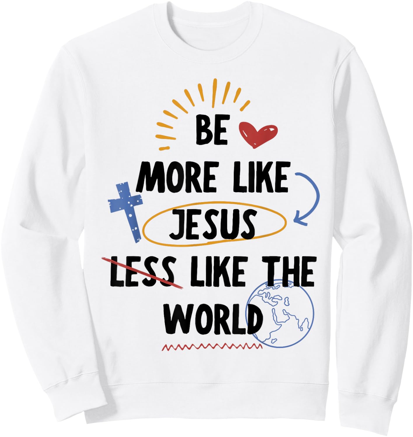 Be More like Jesus Less Like The World Sweatshirt - Sweatshirt | White