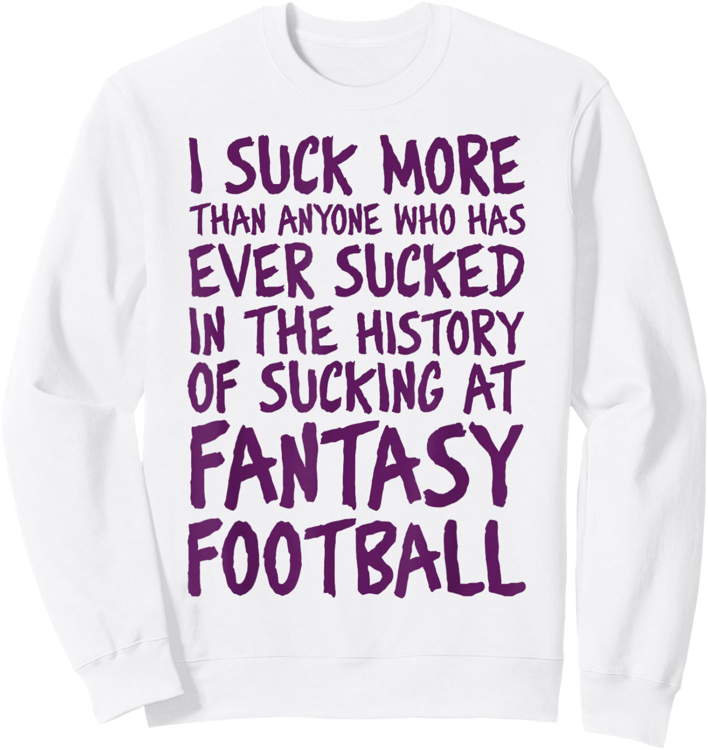 Last Place I Suck at Fantasy Football loser Sweatshirt - Sweatshirt | White