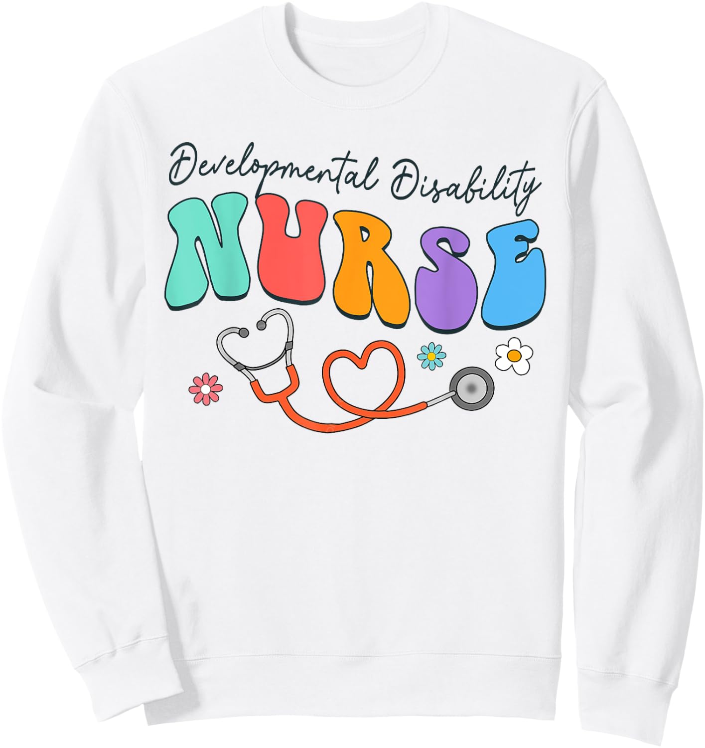Developmental Disability Nurse Squad Nurse Life Nursing Sweatshirt - Sweatshirt | White