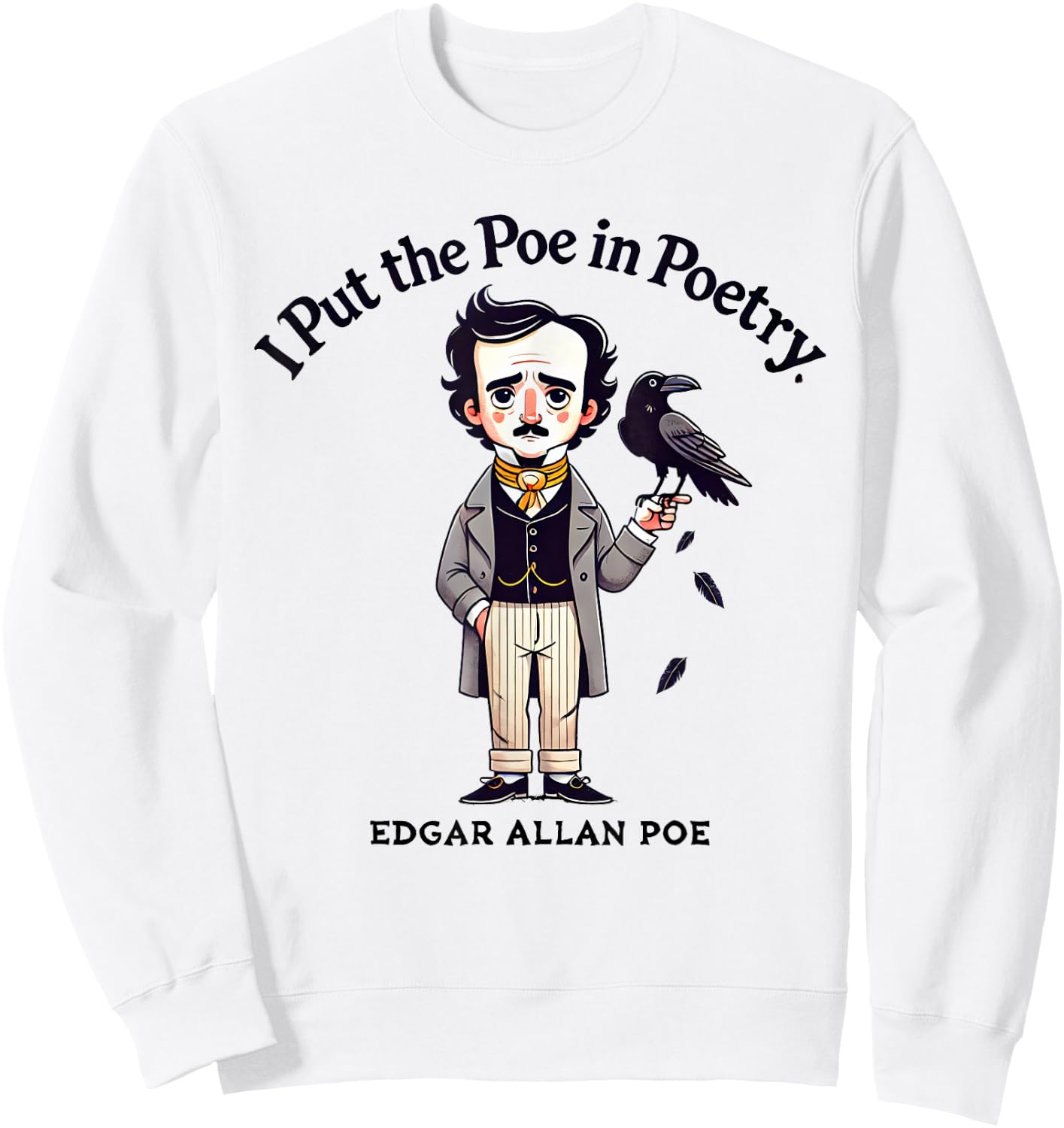 I Put The Poe In Poetry - Poets Gift - Funny Edgar Allan Poe Sweatshirt - Sweatshirt | White