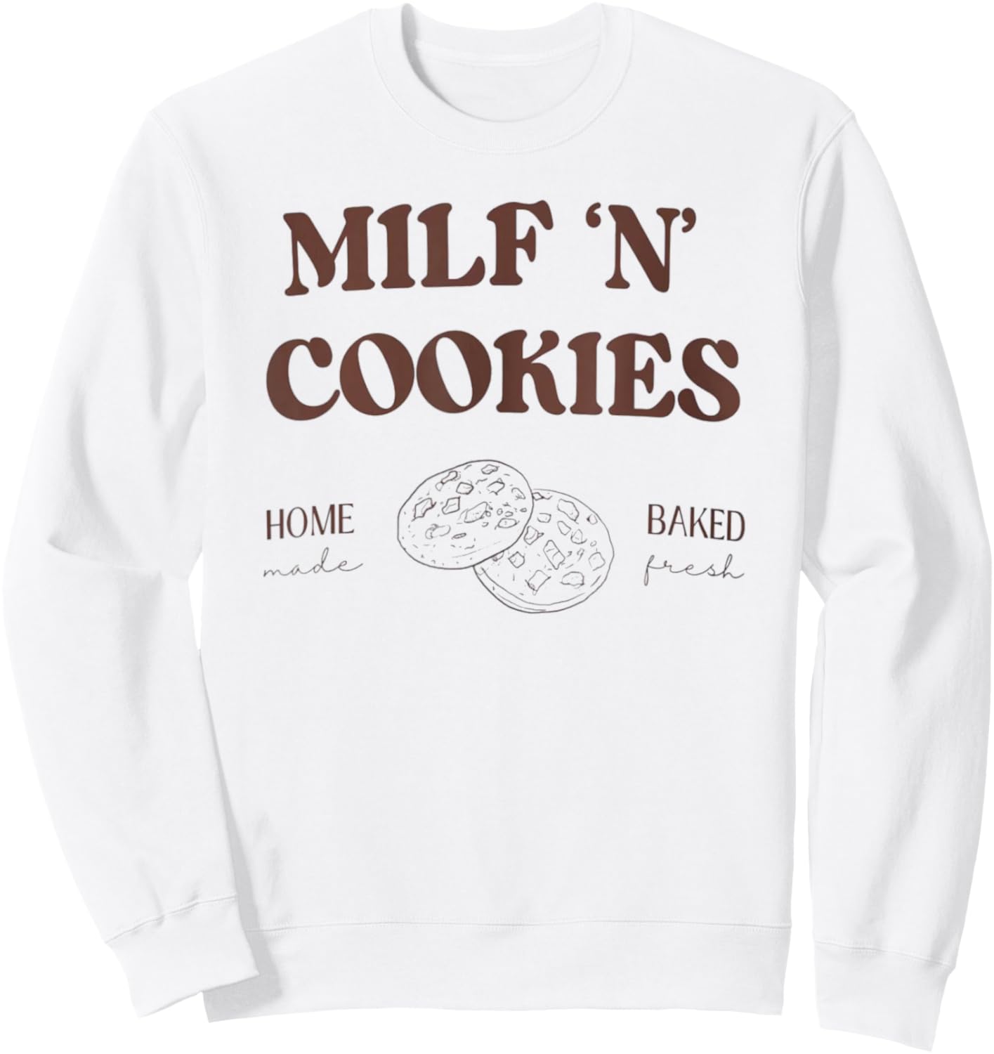 Milf ‘N’ Cookies Home Made Baked Fresh Funny Mother's Day Sweatshirt - Sweatshirt | White