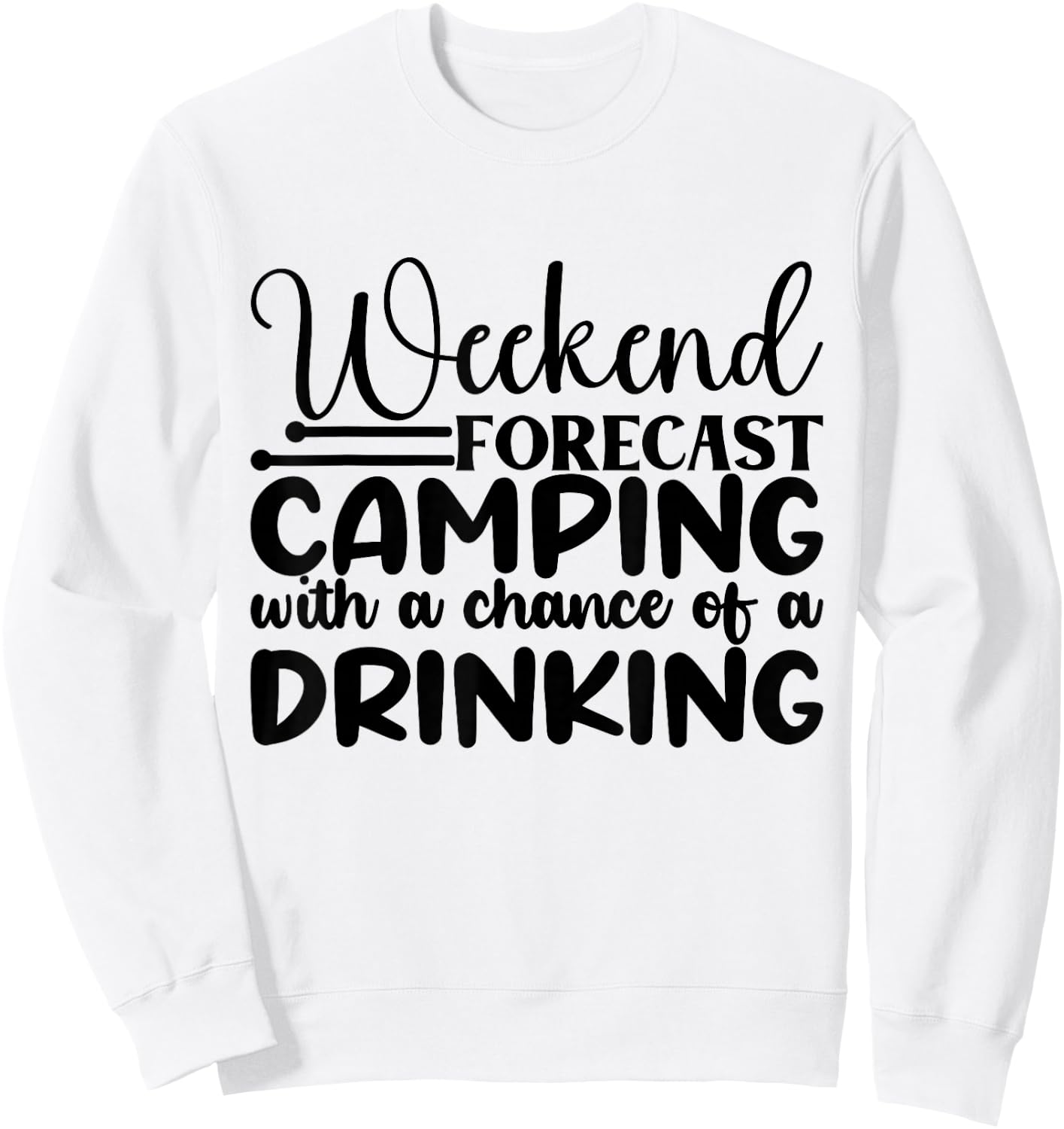 Weekend Forecast Camping With A Chance Of A Drinking Sweatshirt - Sweatshirt | White