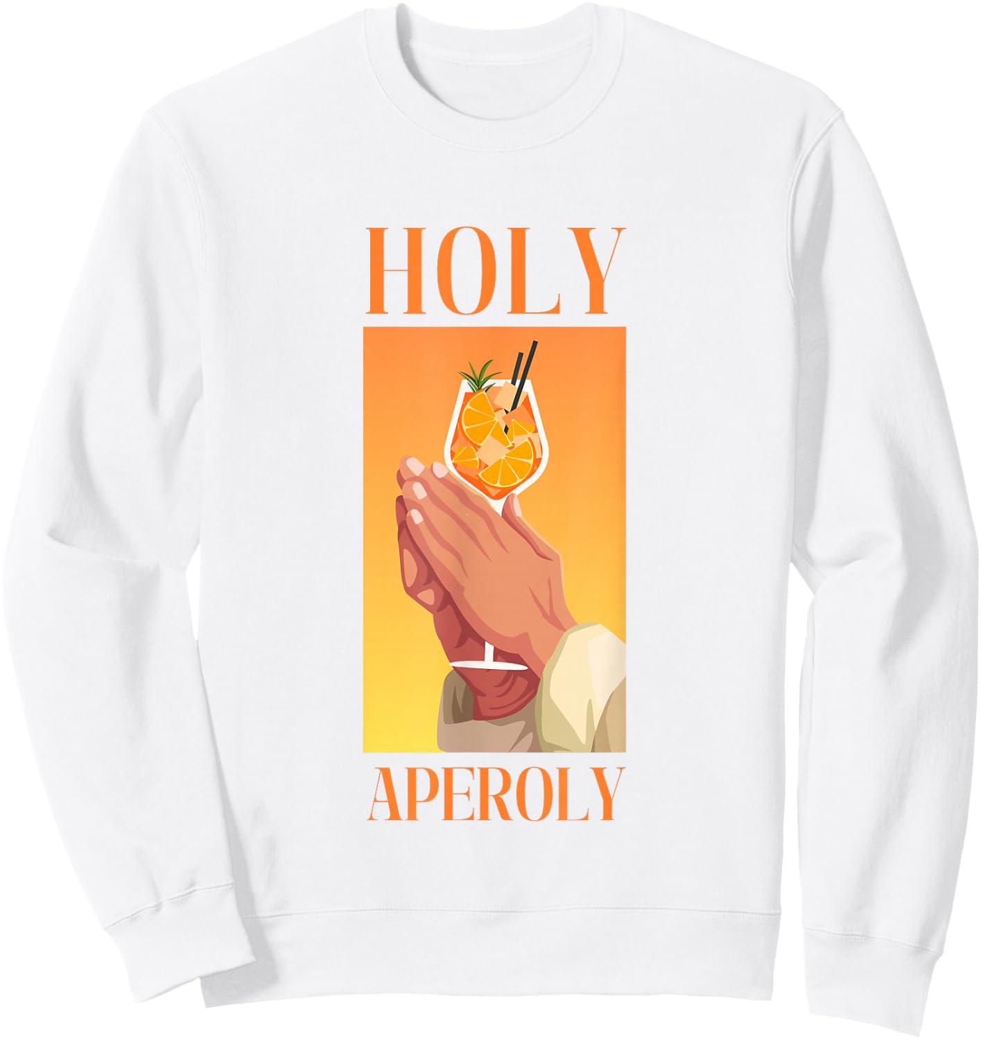 Holy Aperoly I Aperollin Spritz Fan Aperoli Cocktail Drink Sweatshirt - Sweatshirt | White