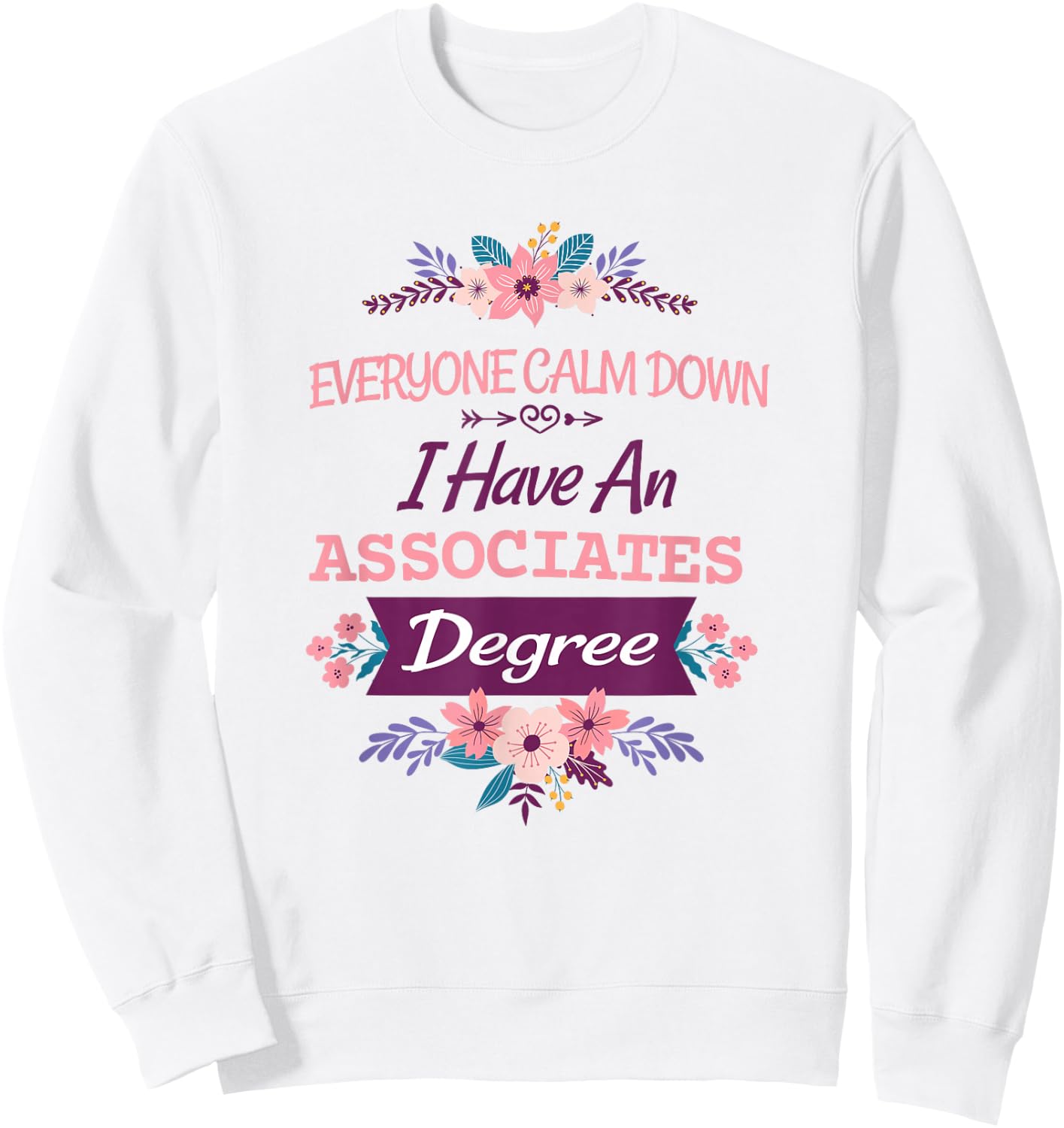everyone calm down I have an associates degree Sweatshirt - Sweatshirt | White