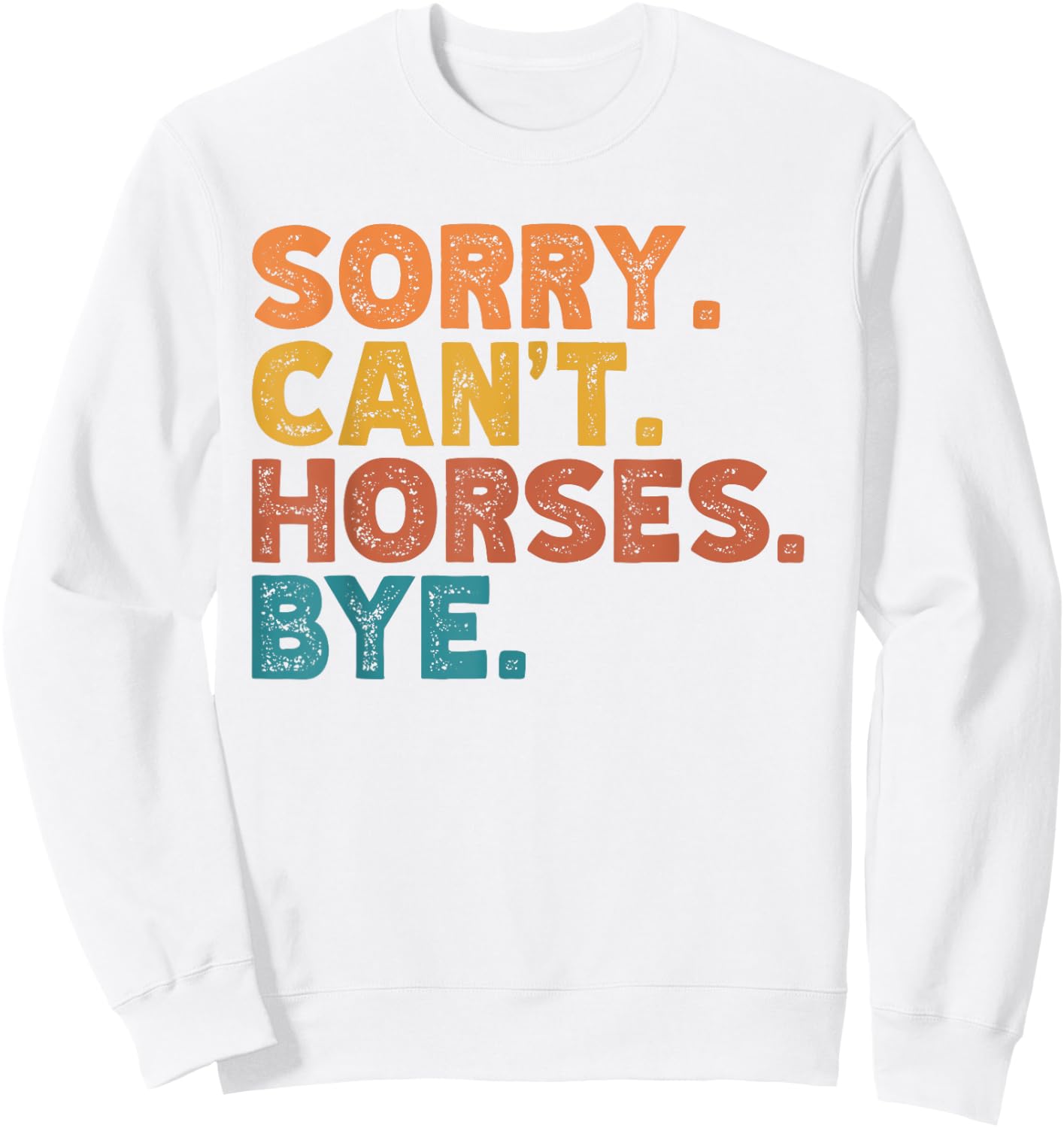 Sorry Can't Horses Bye, Funny Horses Player Sayings Sweatshirt - Sweatshirt | White