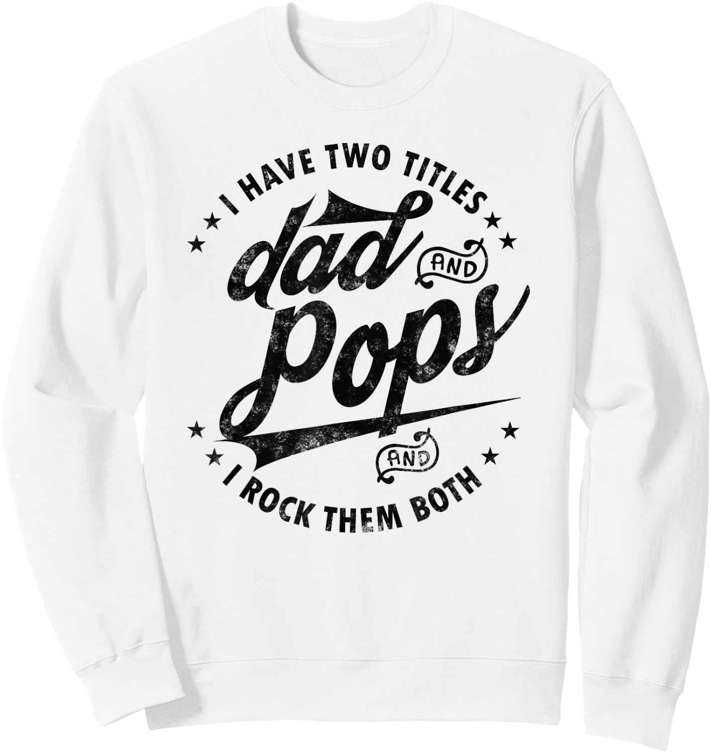 I Have Two Titles Dad and Pops Fathers day Funny saying Pops Sweatshirt - Sweatshirt | White