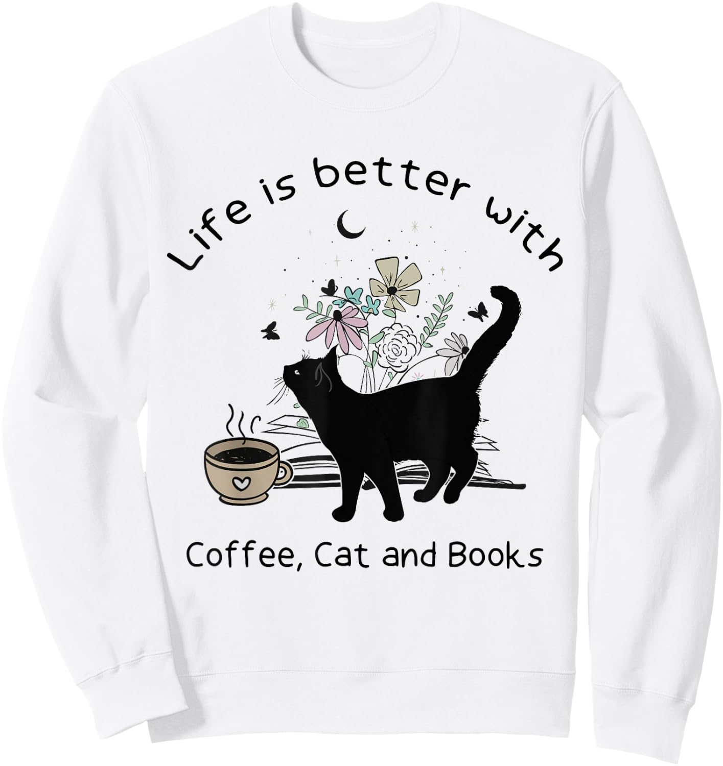Life is Better With Coffee Cat and Books Funny Cat Sayings Women Girls Kids Sweatshirt - Sweatshirt | White