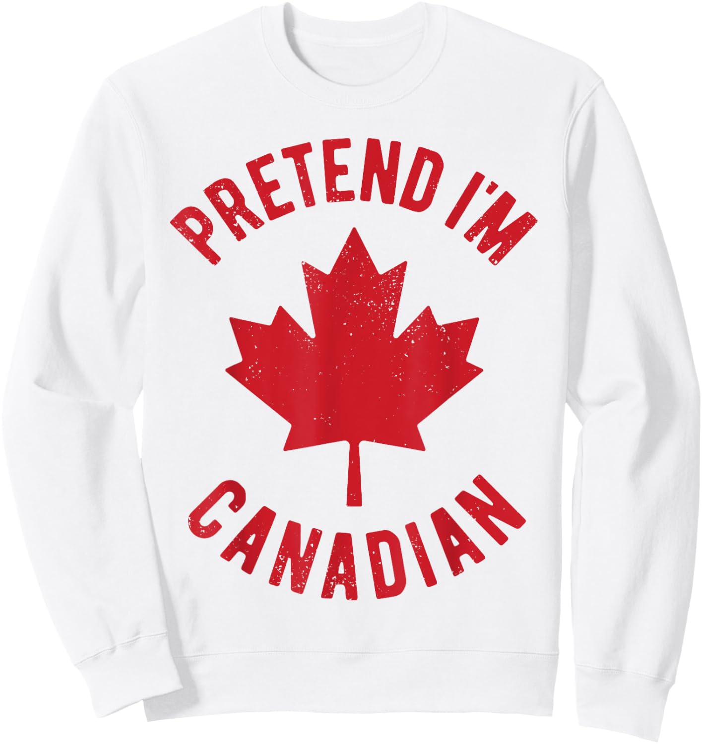 Pretend I'm Canadian Canada Flag Funny Canadian Costume Sweatshirt - Sweatshirt | White