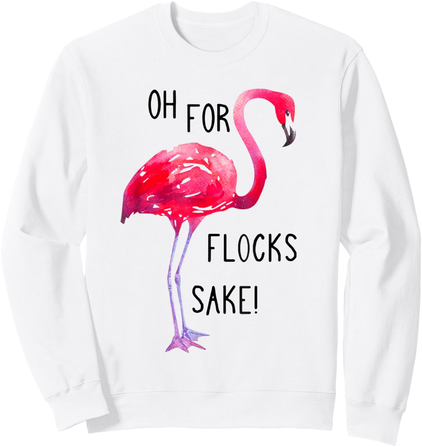 Oh For Flocks Sake Flamingo Funny Pink Color Bird Sweatshirt - Sweatshirt | White