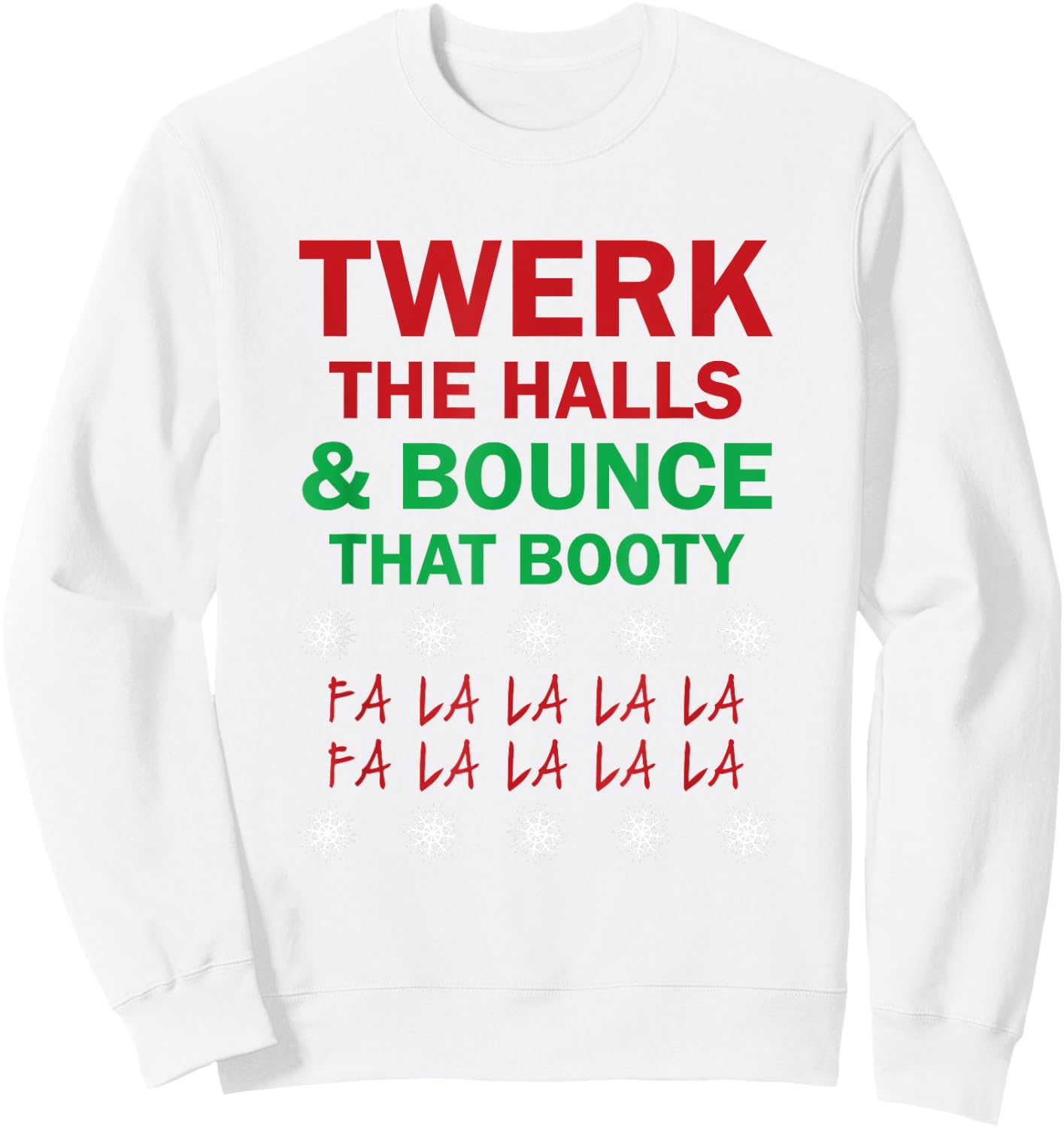 Twerk The Halls and Bounce That Booty Funny Xmas ! Sweatshirt - Sweatshirt | White