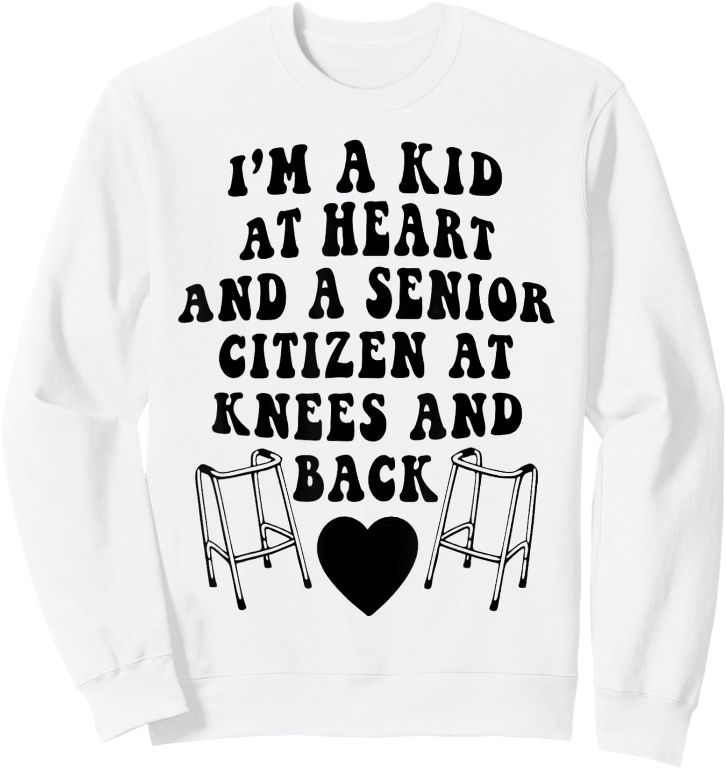 I'm A Kid At Heart And A Senior Citizen At Knees And Back Sweatshirt - Sweatshirt | White