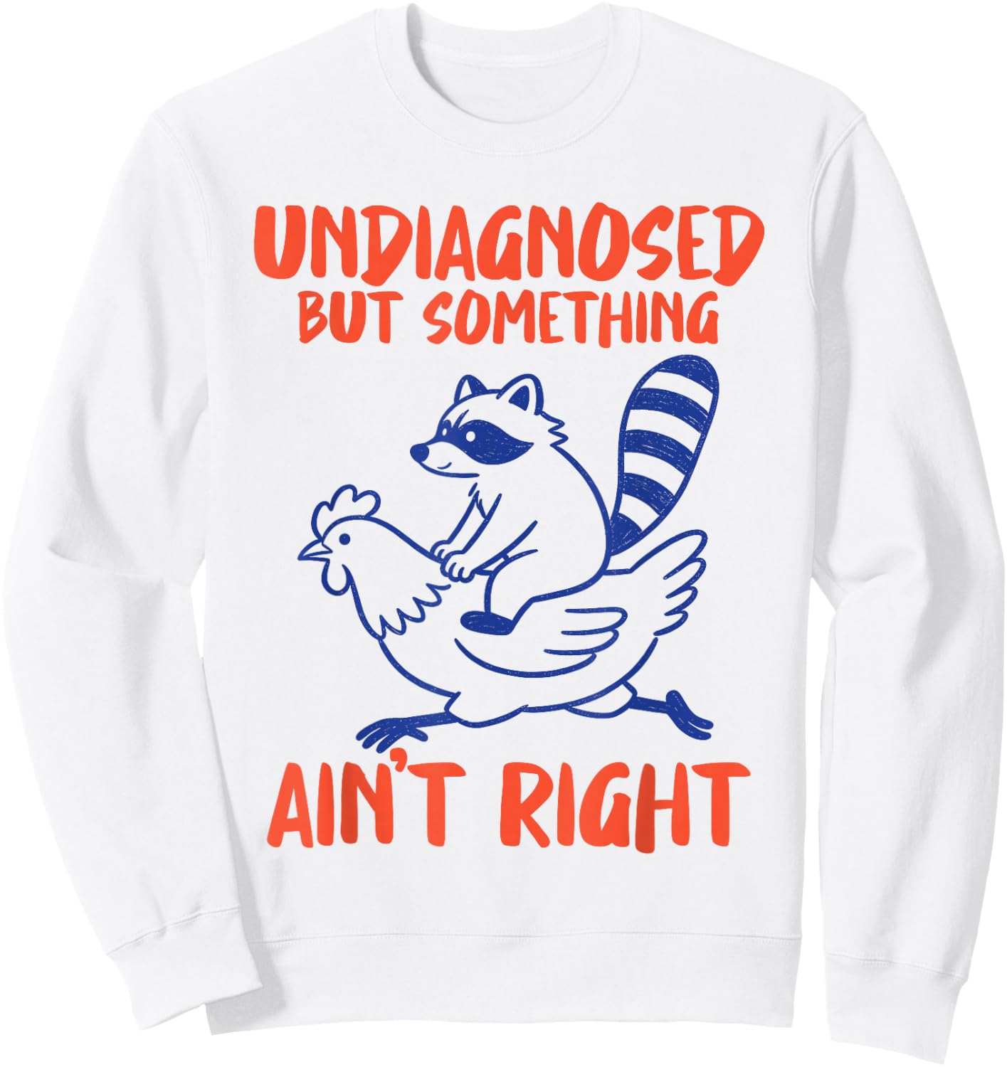 Undiagnosed But Something Aint Right Raccoon Chicken Meme Sweatshirt - Sweatshirt | White