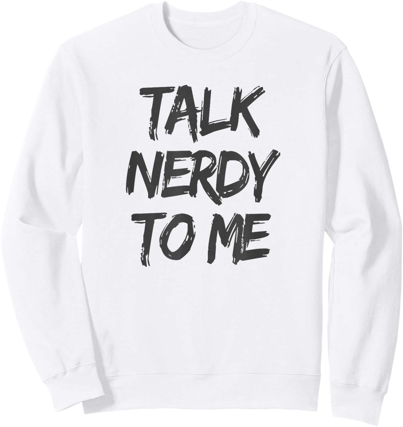 Talk Nerdy to Me Funny Humorous Geek Slogan Sweatshirt - Sweatshirt | White