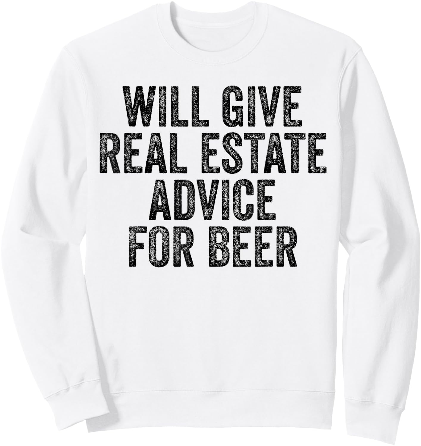 Will Give Real Estate Advice For Beer Lover Funny Sarcastic Sweatshirt - Sweatshirt | White