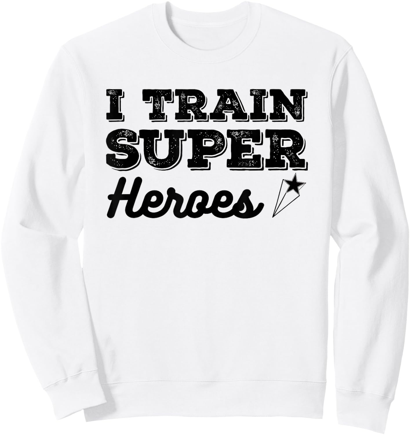 I Train Superheroes Funny Design for Teacher Coach Men Women Sweatshirt - Sweatshirt | White