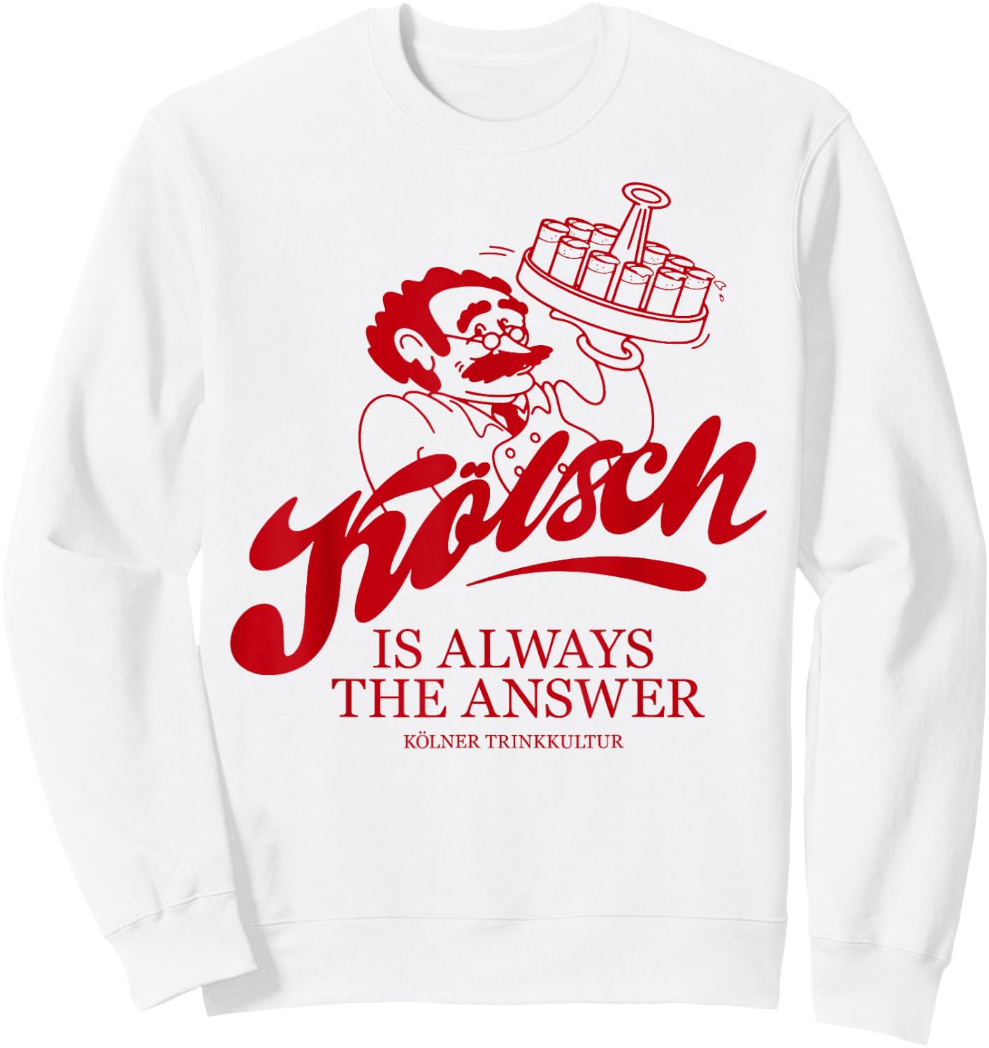 KÖLSCH IS ALWAYS THE ANSWER X Köln Karneval Bier Kölsch , White Sweatshirt - Sweatshirt | White