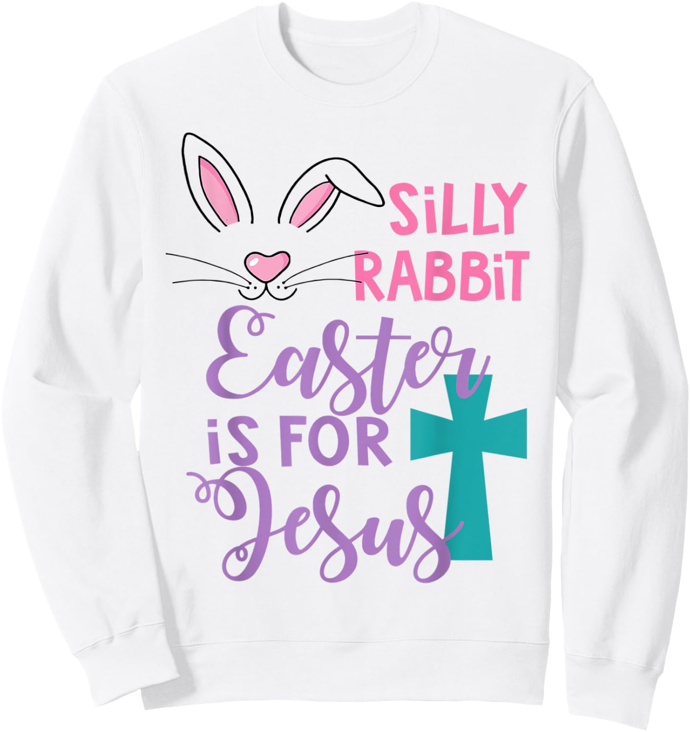 Silly Rabbit Easter Is For Jesus Shirt Sweatshirt - Sweatshirt | White