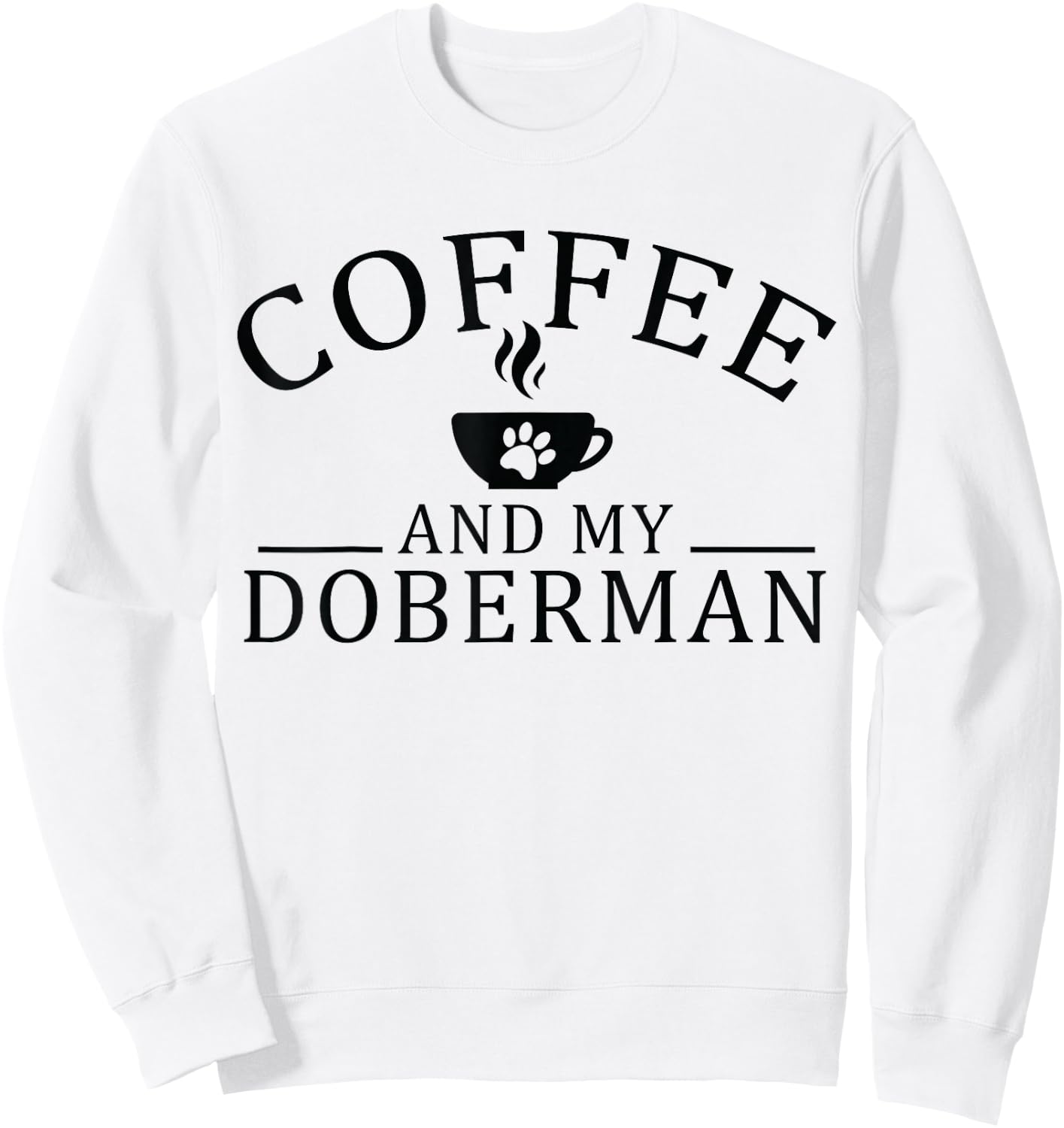 Doberman Pinscher Dog And Coffee Sweatshirt - Sweatshirt | White