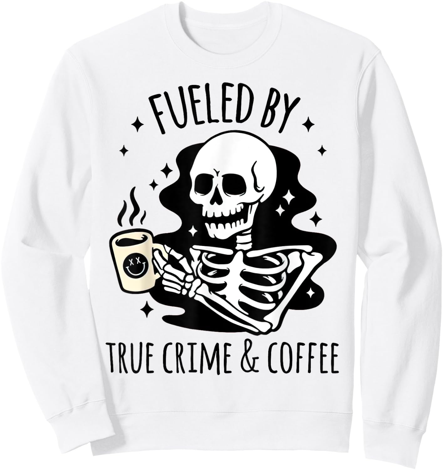 Fueled By True Crime And Coffee Gifts for True Junkie Sweatshirt - Sweatshirt | White