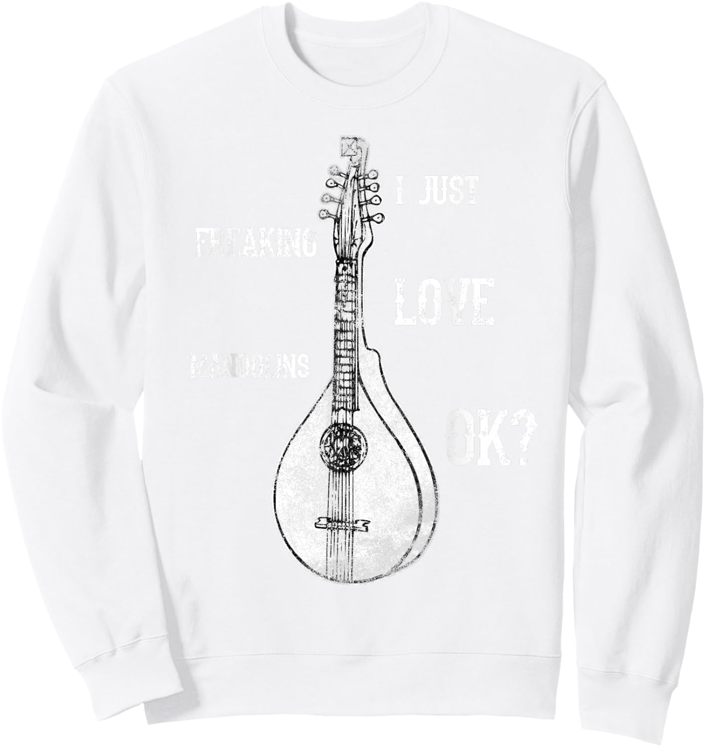 I Just Freaking Love Mandolins Costume Bluegrass Shirt Sweatshirt - Sweatshirt | White