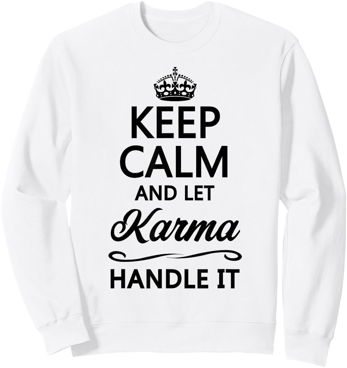Keep Calm and Let Karma Handle It Funny Cute Karmic Top Sweatshirt - Sweatshirt | White