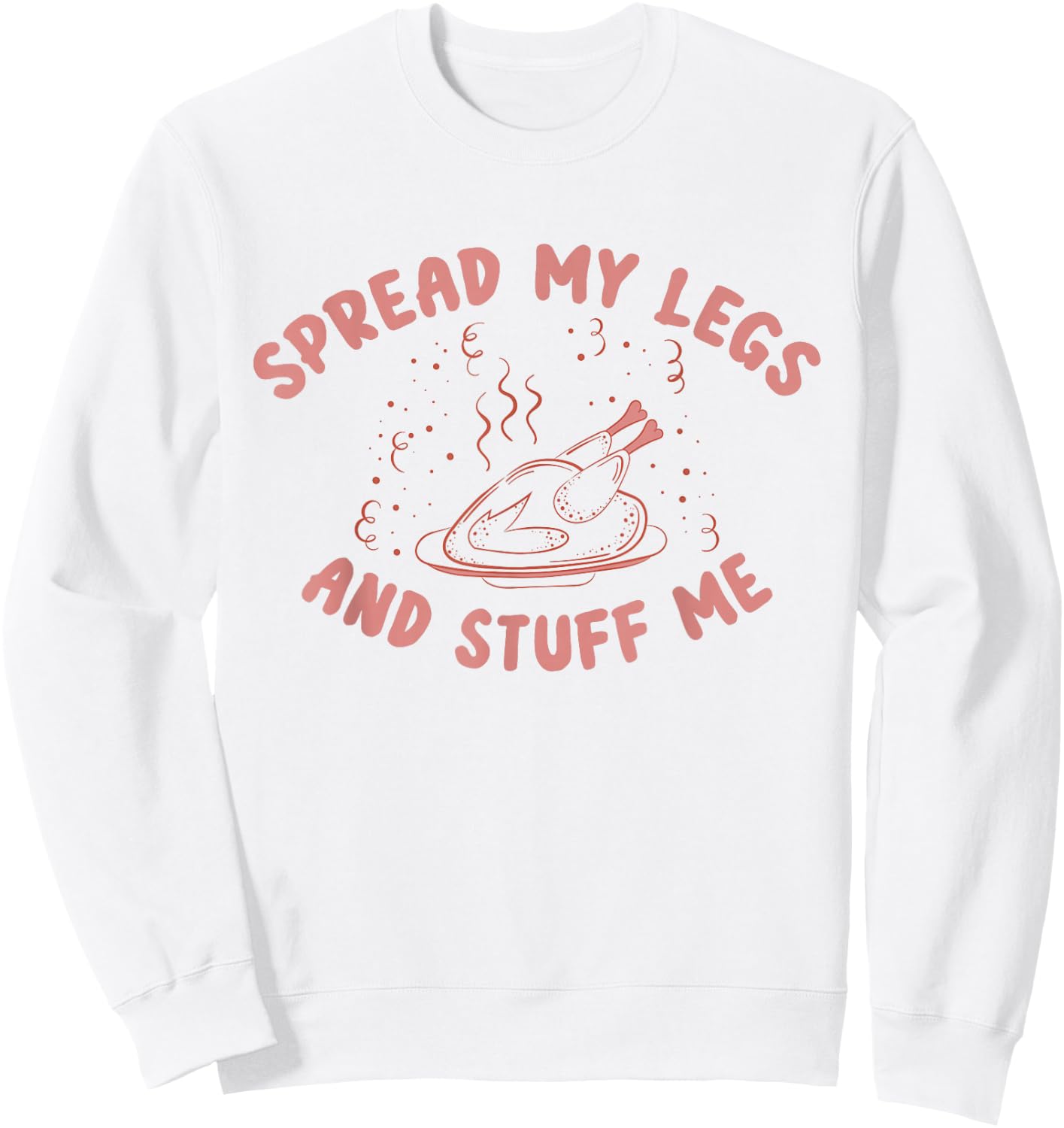 Funny Spread My Legs And Stuff Me Thanksgiving Sweatshirt - Sweatshirt | White