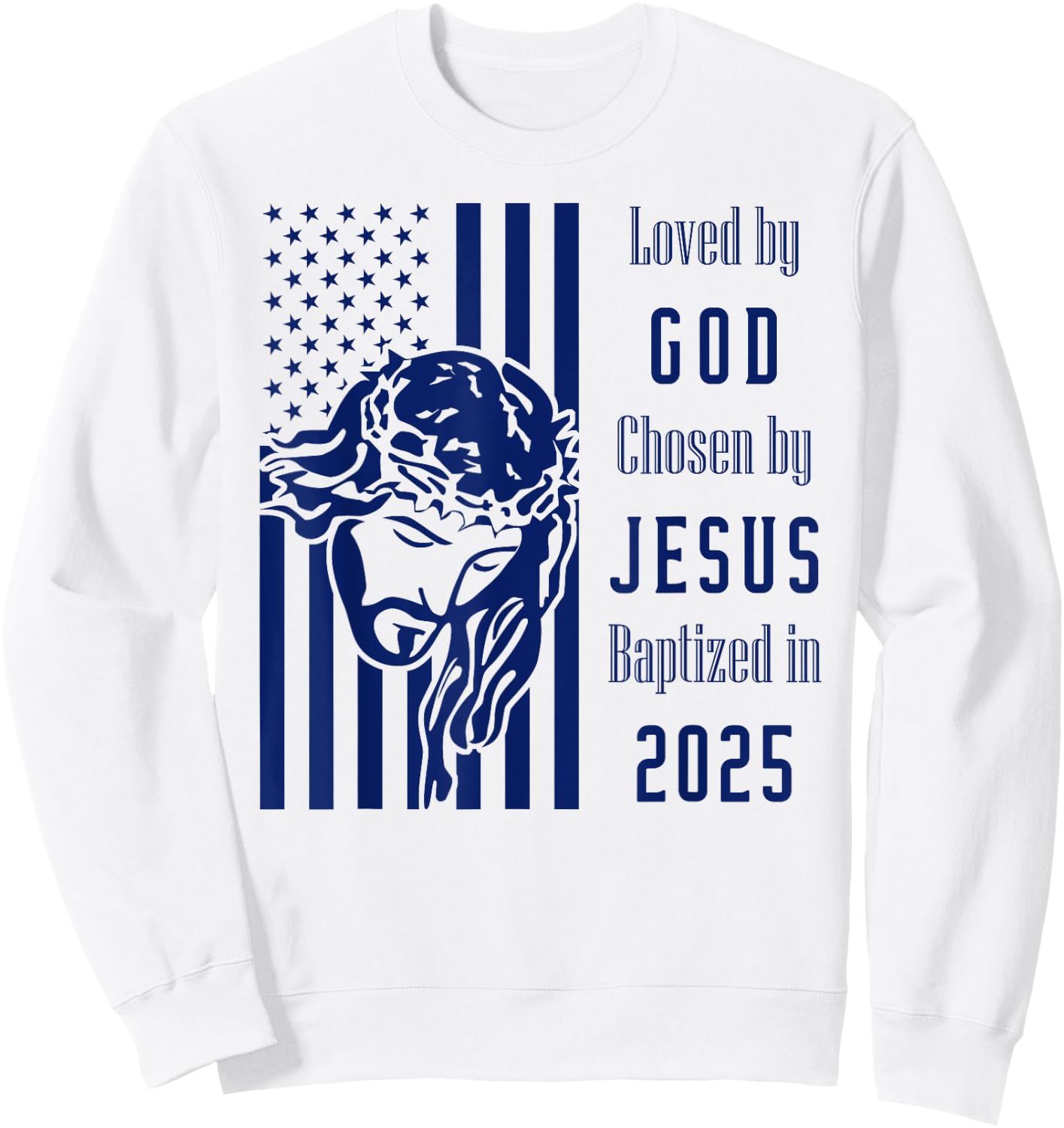 Loved By God Chosen By Jesus Baptized 2025 Christ Flag Sweatshirt - Sweatshirt | White
