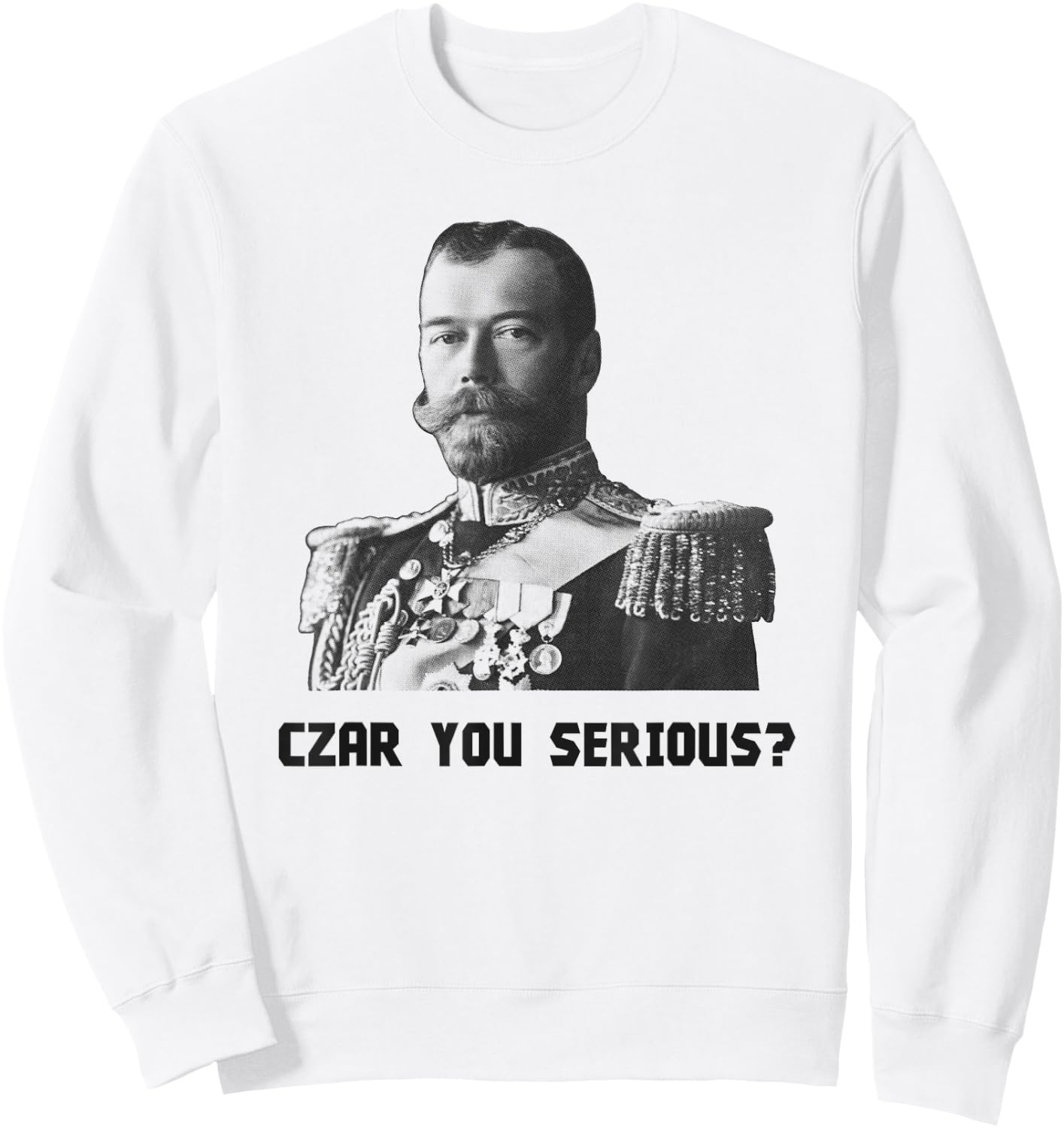 Czar You Serious? - Czar Nicholas II Sweatshirt - Sweatshirt | White