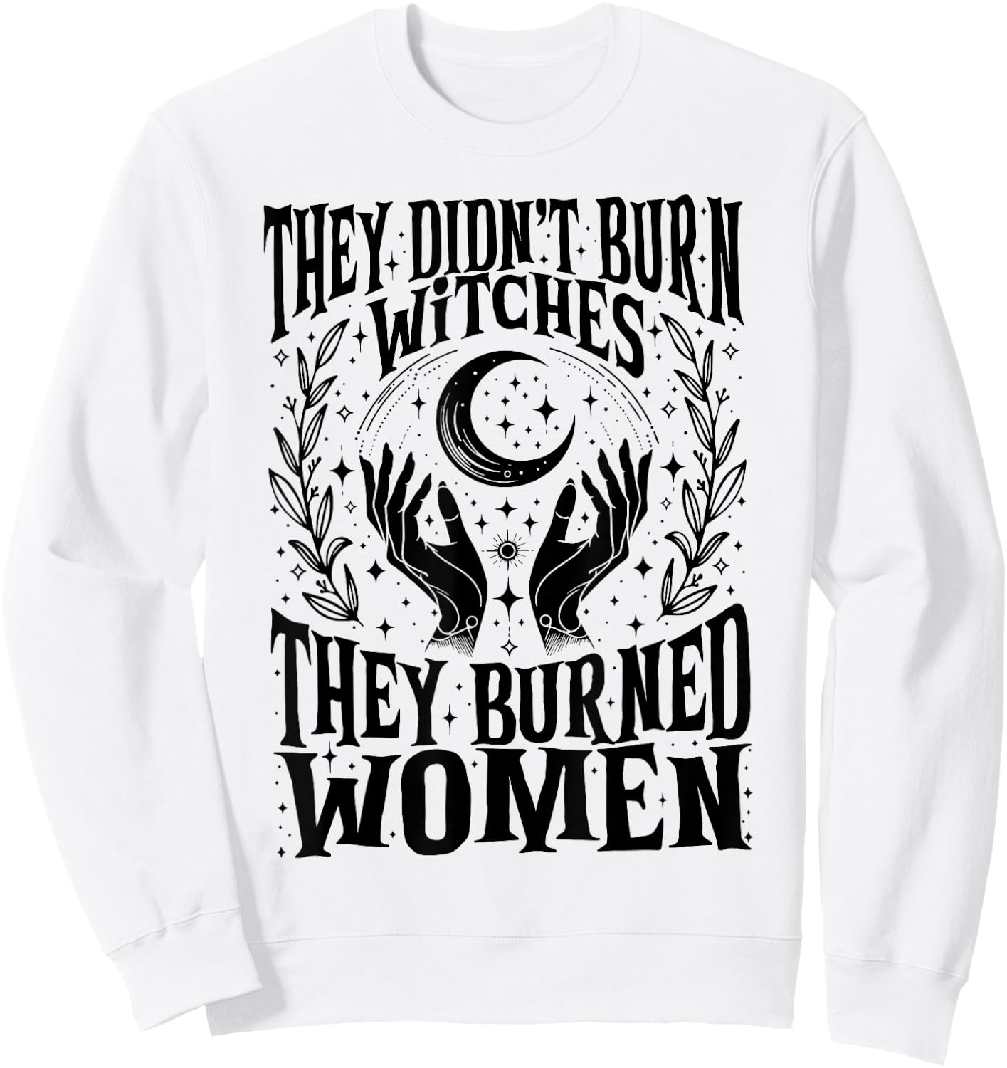 They Didn't Burn Witches They Burned Women Xmas Rights Dates Sweatshirt - Sweatshirt | White
