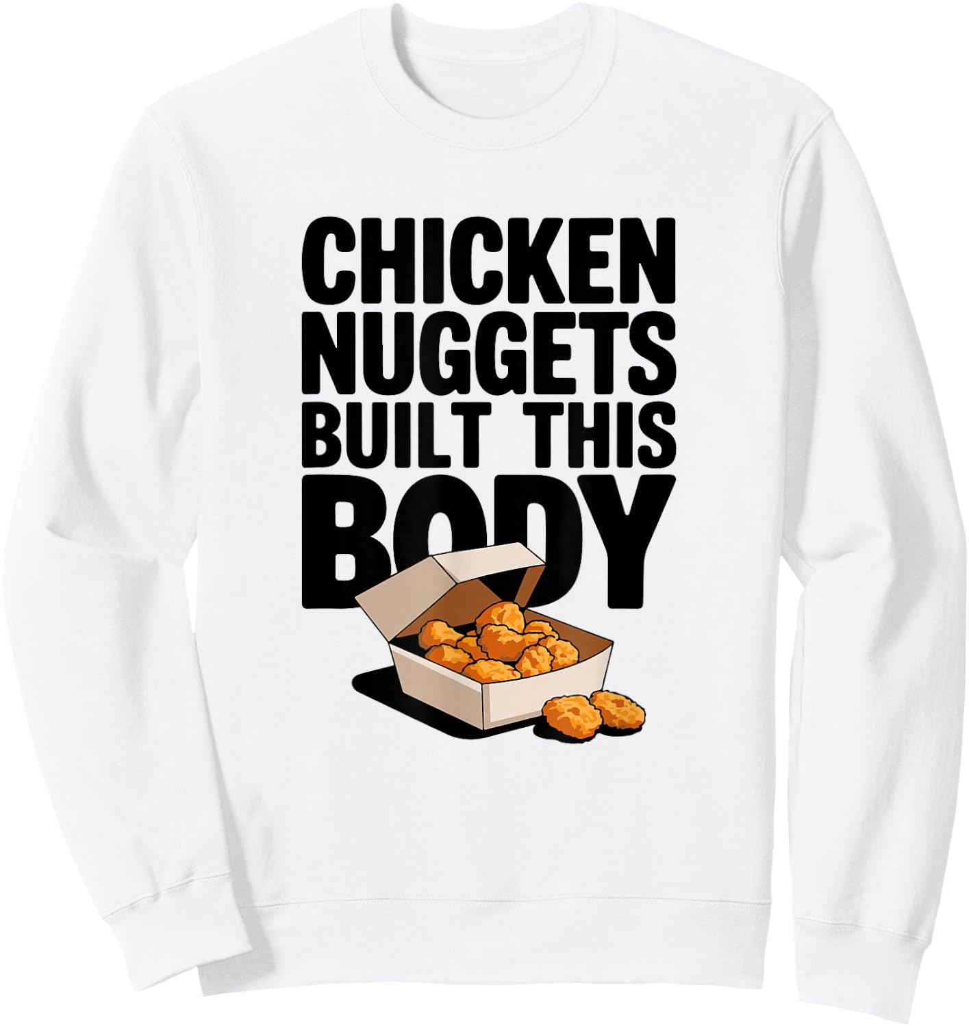 Chicken Nuggets Built This Body - Funny Chicken Nugget Sweatshirt - Sweatshirt | White