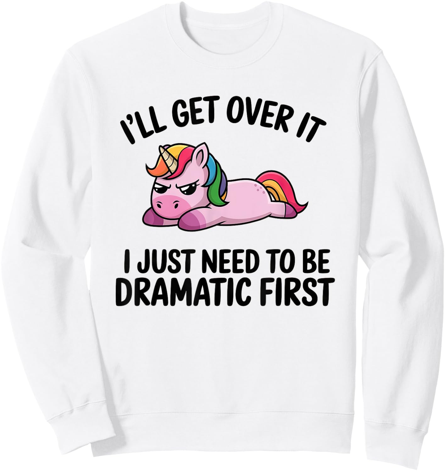 I'll Get Over It, I Just Need To Be Dramatic First Sweatshirt - Sweatshirt | White