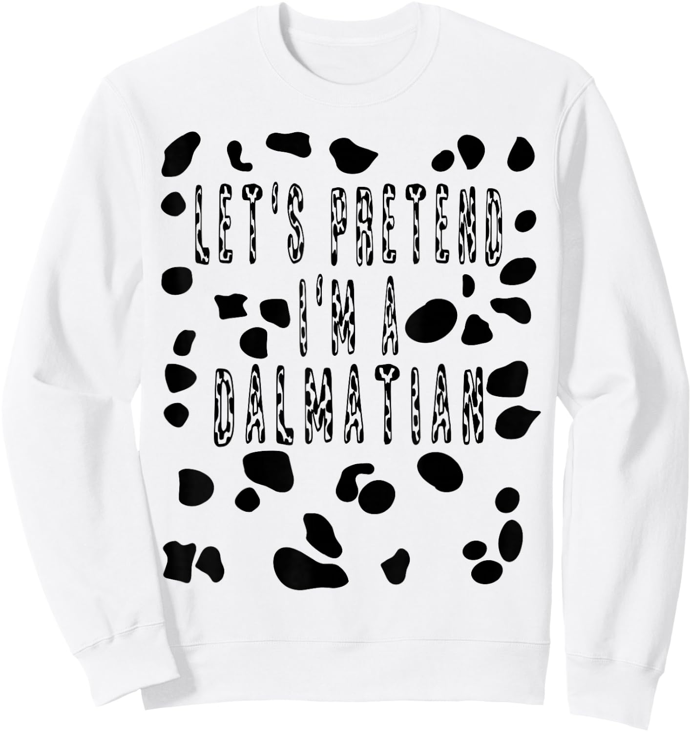 Let's Pretend I'm A Dalmatian Costume Shirt - Dog Spots Sweatshirt - Sweatshirt | White