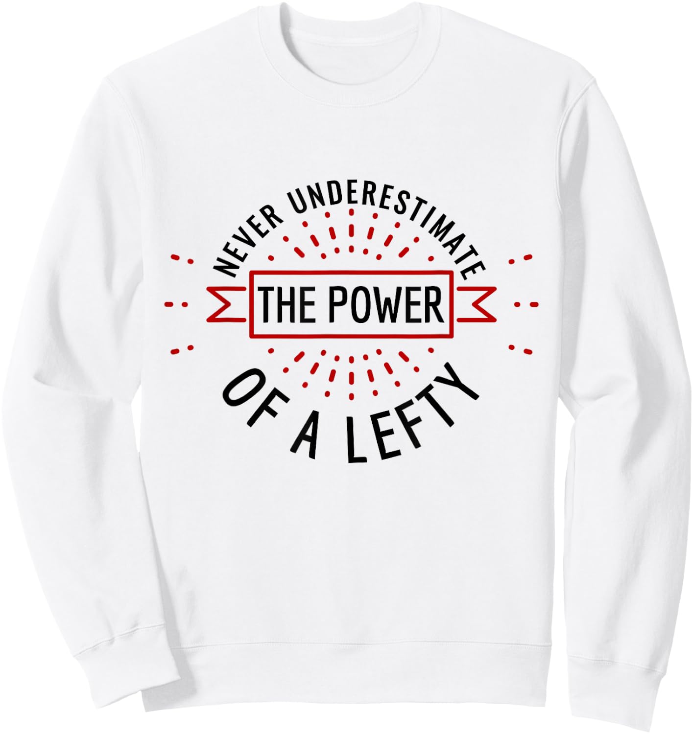 Funny Power of Lefty Humorous Left-Handed Pride Sweatshirt - Sweatshirt | White