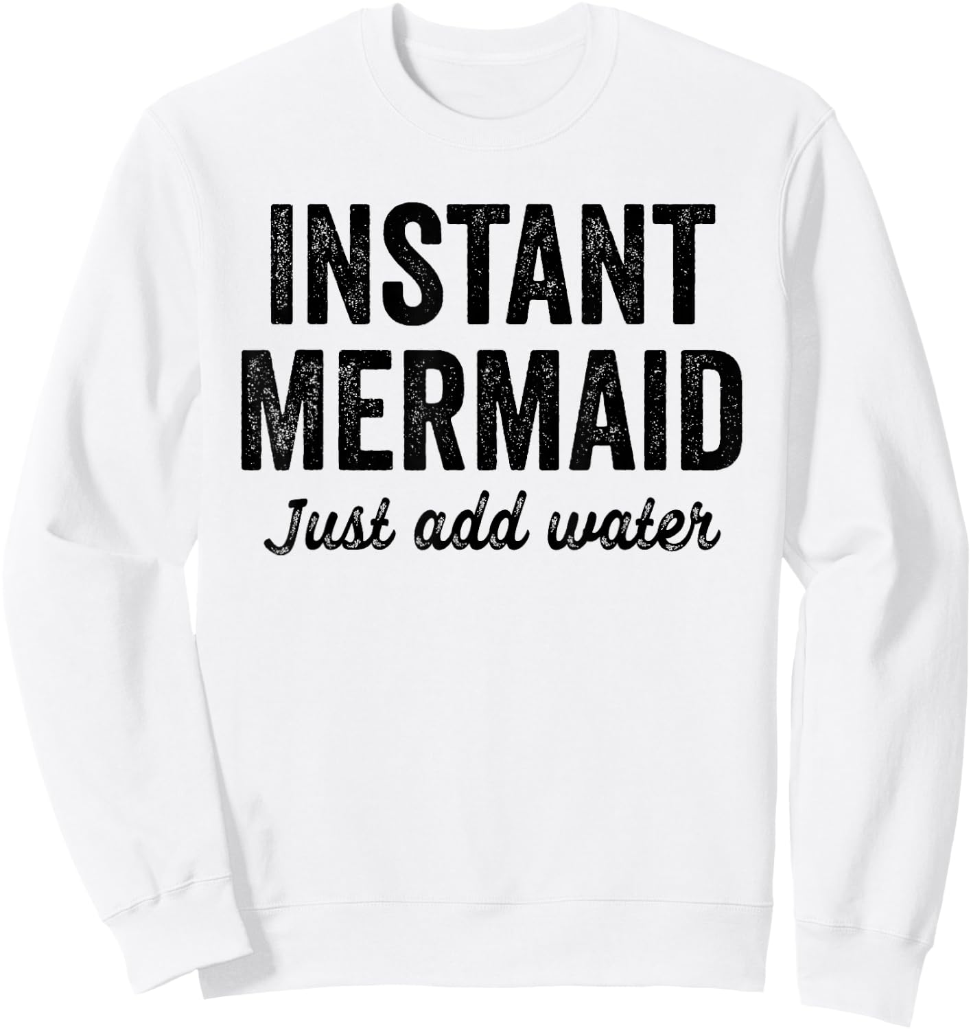 Instant Mermaid Just Add Water Sweatshirt - Sweatshirt | White