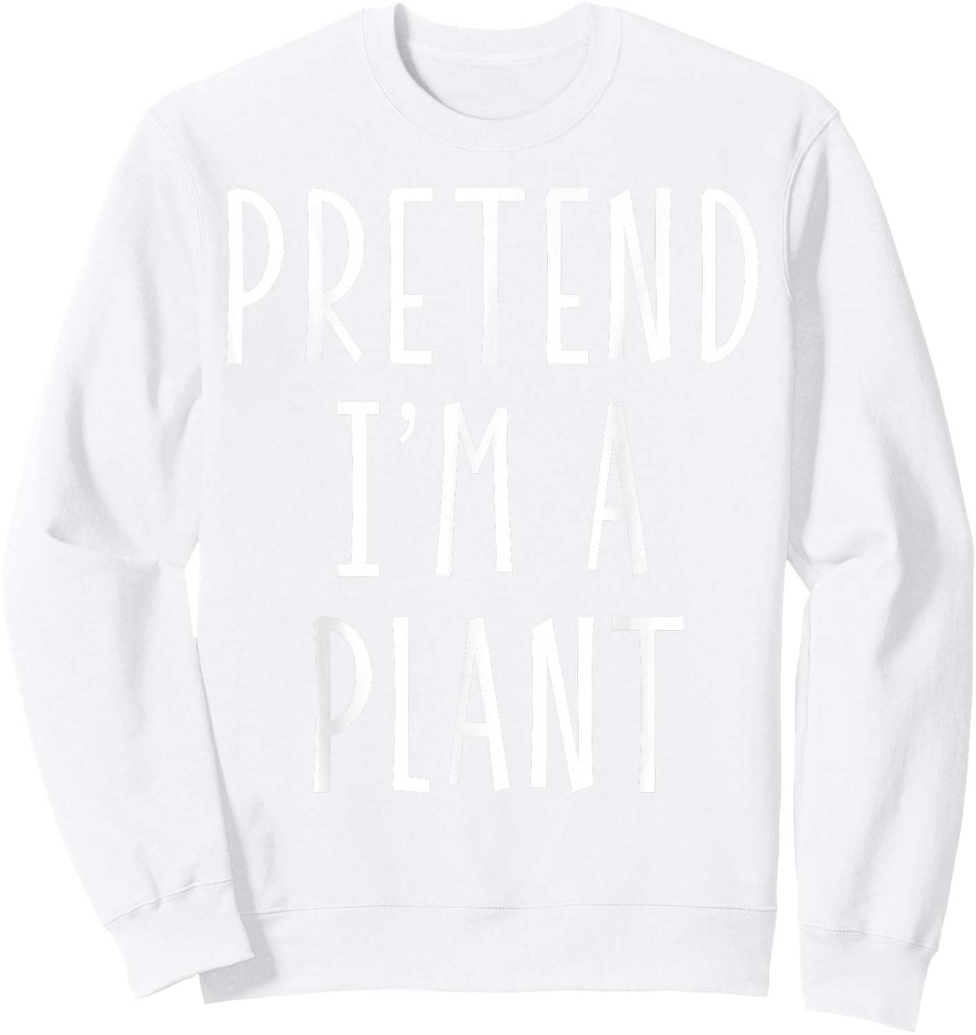 Pretend I'm a Plant Funny Lazy Last Minute Halloween Costume Sweatshirt - Sweatshirt | White