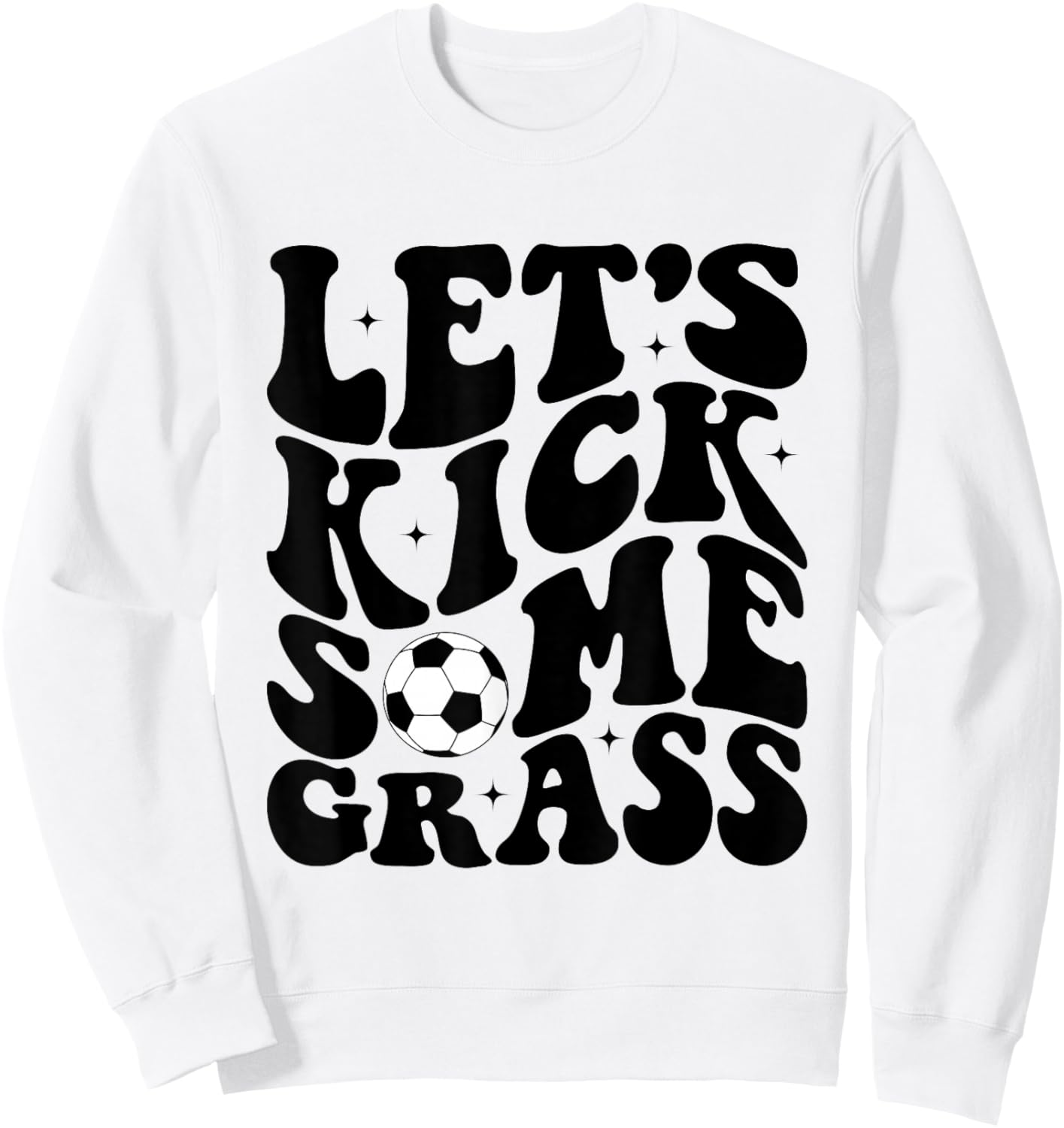 Funny Soccer Mom Fan Let's Kick Some Grass Soccer Season Sweatshirt - Sweatshirt | White