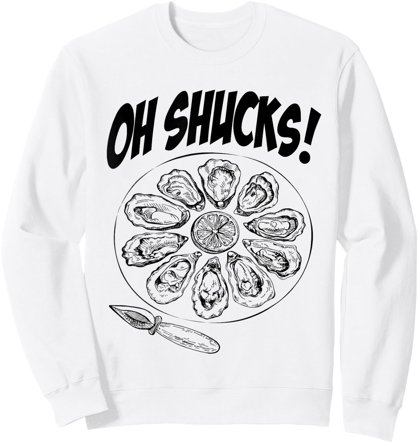 Oh Shucks Oysters Funny Gag for Oyster Lovers Sweatshirt - Sweatshirt | White