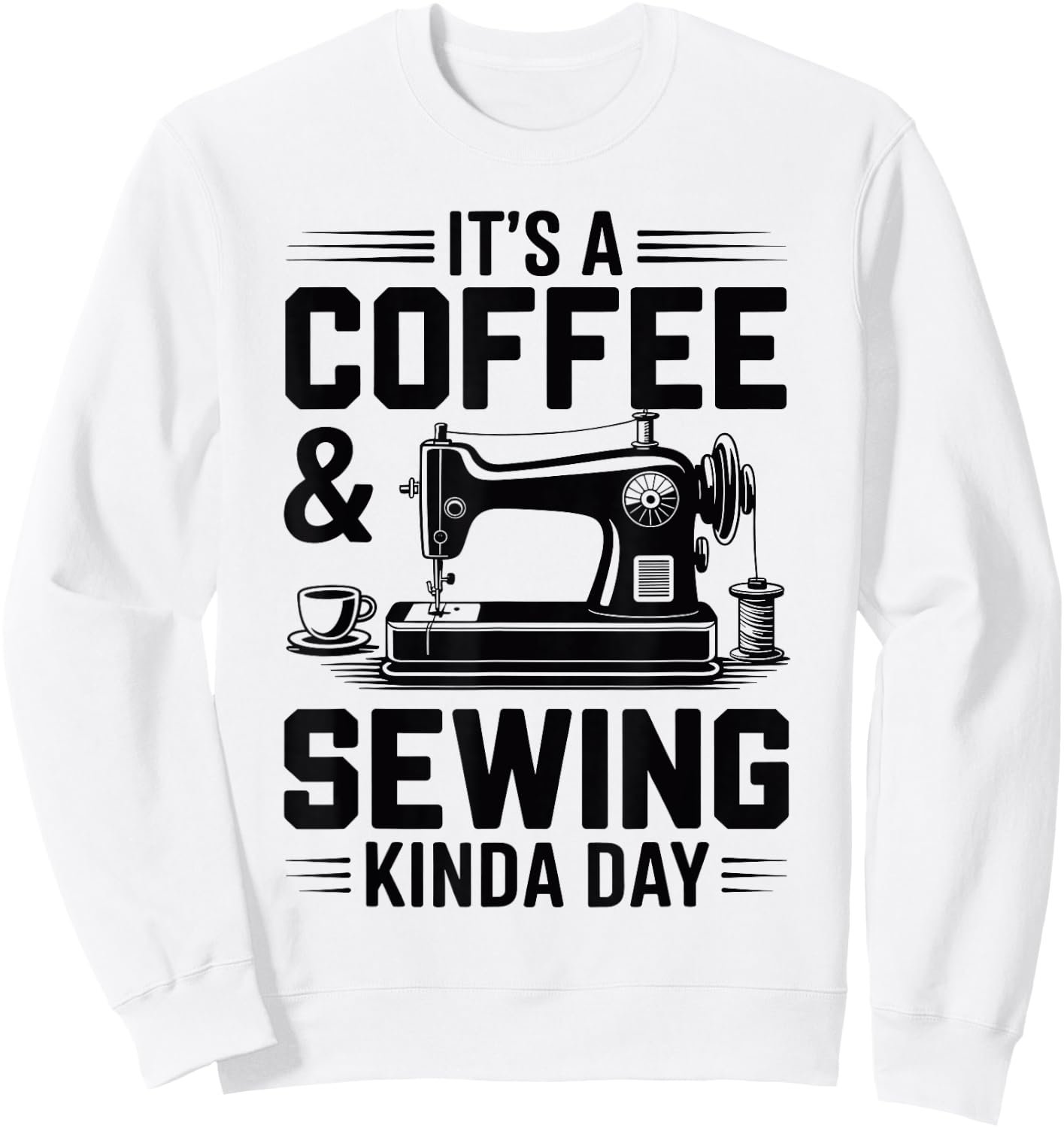 Coffee and Sewing Machine Funny Sewer Quilter Seamstress Sweatshirt - Sweatshirt | White